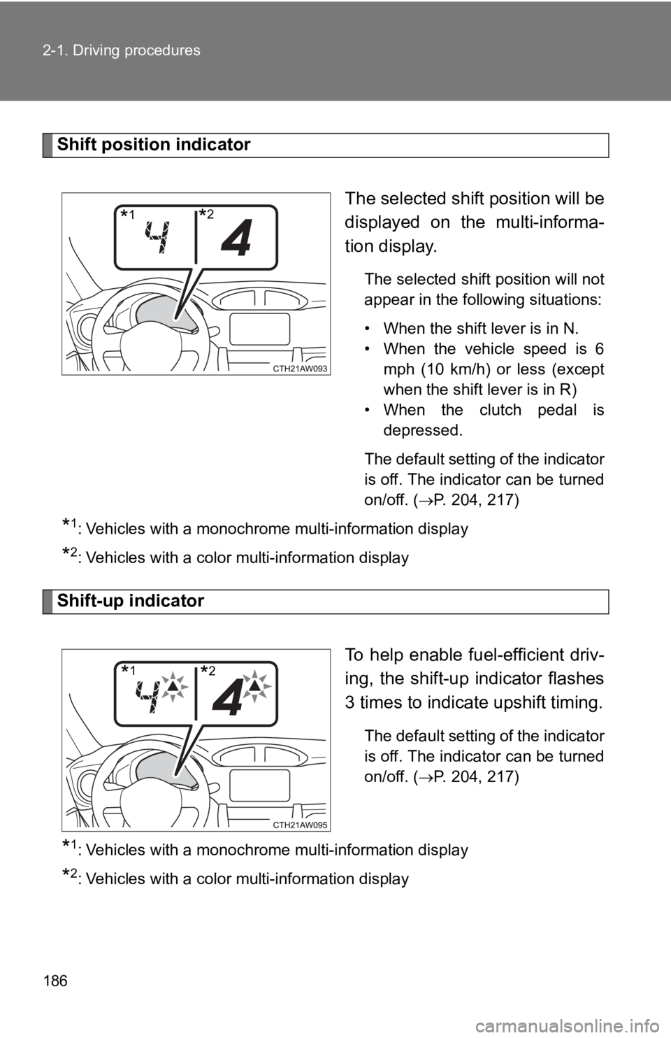 TOYOTA GT86 2019 Owners Manual (in English) 186 2-1. Driving procedures
Shift position indicatorThe selected shift position will be
displayed on the multi-informa-
tion display.
The selected shift position will not
appear in the following si TOYOTA GT86 2019 Owners Manual (in English) 186 2-1. Driving procedures
Shift position indicatorThe selected shift position will be
displayed on the multi-informa-
tion display.
The selected shift position will not
appear in the following si
