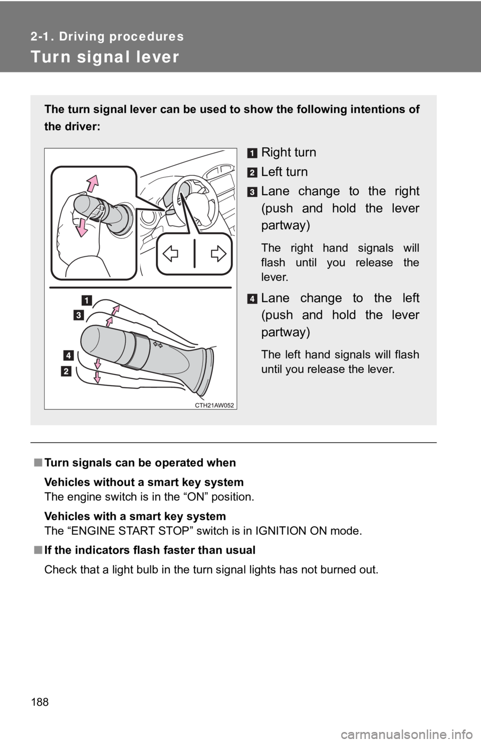 TOYOTA GT86 2019 Owners Manual (in English) 188
2-1. Driving procedures
Tur n signal lever
■Turn signals can be operated when
Vehicles without a smart key system
The engine switch is in the “ON” position.
Vehicles with a smart key system
TOYOTA GT86 2019 Owners Manual (in English) 188
2-1. Driving procedures
Tur n signal lever
■Turn signals can be operated when
Vehicles without a smart key system
The engine switch is in the “ON” position.
Vehicles with a smart key system