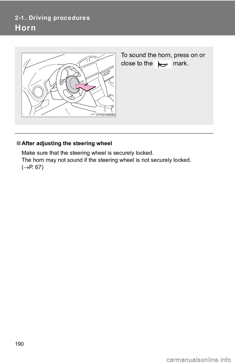 TOYOTA GT86 2019 Owners Manual (in English) 190
2-1. Driving procedures
Hor n
■After adjusting the steering wheel
Make sure that the steering wheel is securely locked.
The horn may not sound if the steering wheel is not securely lo cked.
( TOYOTA GT86 2019 Owners Manual (in English) 190
2-1. Driving procedures
Hor n
■After adjusting the steering wheel
Make sure that the steering wheel is securely locked.
The horn may not sound if the steering wheel is not securely lo cked.
(