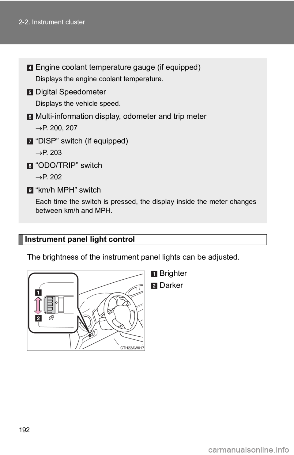 TOYOTA GT86 2019 Owners Manual (in English) 192 2-2. Instrument cluster
Instrument panel light controlThe brightness of the instrument panel lights can be adjusted.
Brighter
Darker
Engine coolant temperat ure gauge (if equipped)
Displays the TOYOTA GT86 2019 Owners Manual (in English) 192 2-2. Instrument cluster
Instrument panel light controlThe brightness of the instrument panel lights can be adjusted.
Brighter
Darker
Engine coolant temperat ure gauge (if equipped)
Displays the