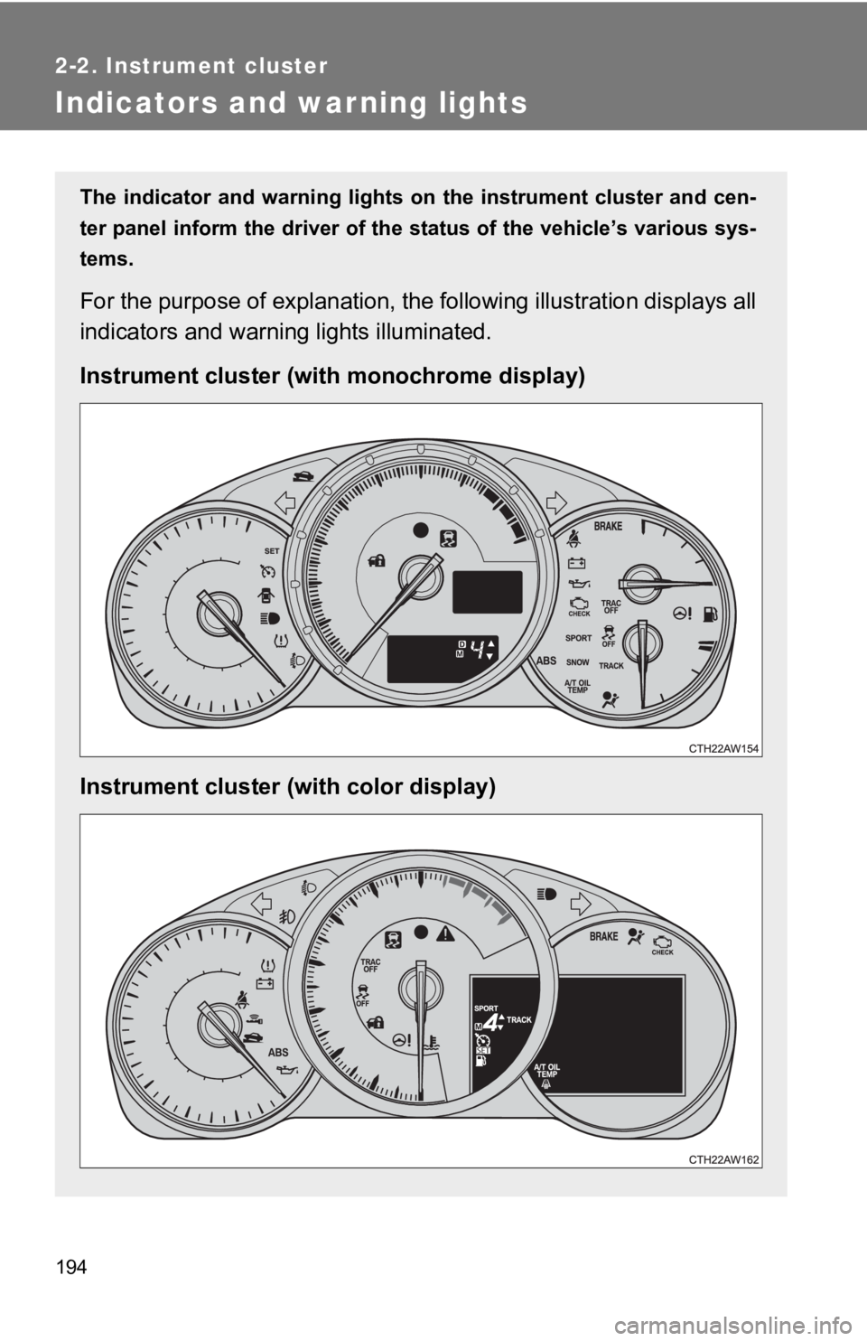 TOYOTA GT86 2019 Owners Manual (in English) 194
2-2. Instrument cluster
Indicators and warning lights
The indicator and warning lights on the instrument cluster and cen-
ter panel inform the driver of the status of the vehicle’s vari TOYOTA GT86 2019 Owners Manual (in English) 194
2-2. Instrument cluster
Indicators and warning lights
The indicator and warning lights on the instrument cluster and cen-
ter panel inform the driver of the status of the vehicle’s vari