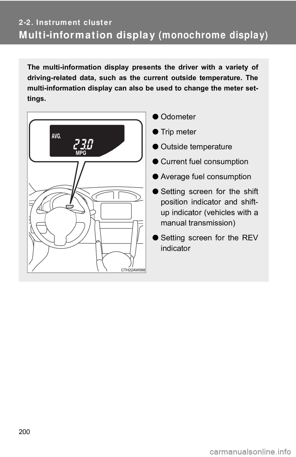 TOYOTA GT86 2019 Owners Manual (in English) 200
2-2. Instrument cluster
Multi-information display (monochrome display)
The multi-information display presents the driver with a variety of
driving-related data, such as th e current TOYOTA GT86 2019 Owners Manual (in English) 200
2-2. Instrument cluster
Multi-information display (monochrome display)
The multi-information display presents the driver with a variety of
driving-related data, such as th e current