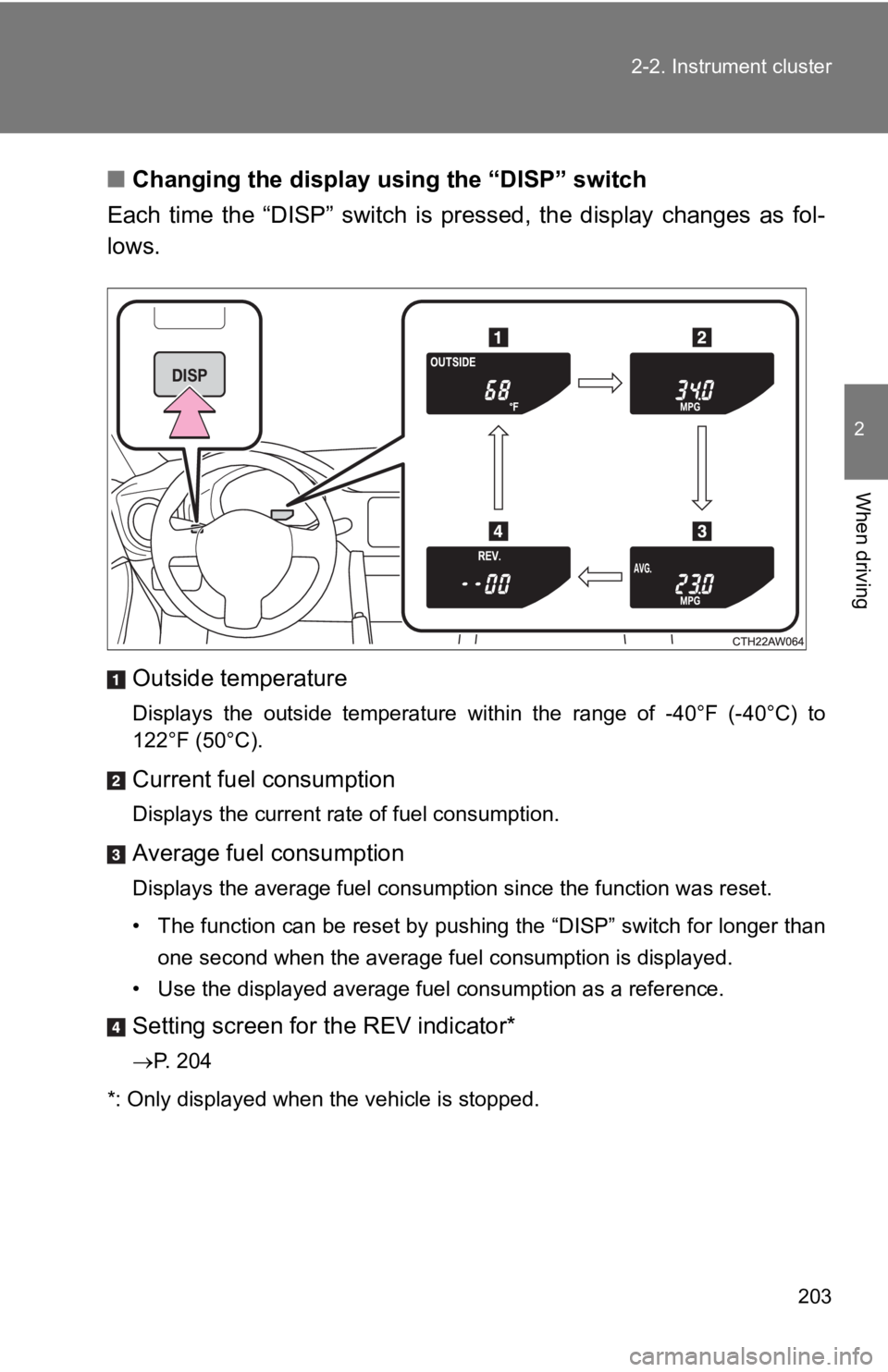 TOYOTA GT86 2019 Owners Manual (in English) 203
2-2. Instrument cluster
2
When driving
■
Changing the display using the “DISP” switch
Each time the “DISP” switch is pressed, the display changes as fol-
lows.
Outside tempera TOYOTA GT86 2019 Owners Manual (in English) 203
2-2. Instrument cluster
2
When driving
■
Changing the display using the “DISP” switch
Each time the “DISP” switch is pressed, the display changes as fol-
lows.
Outside tempera