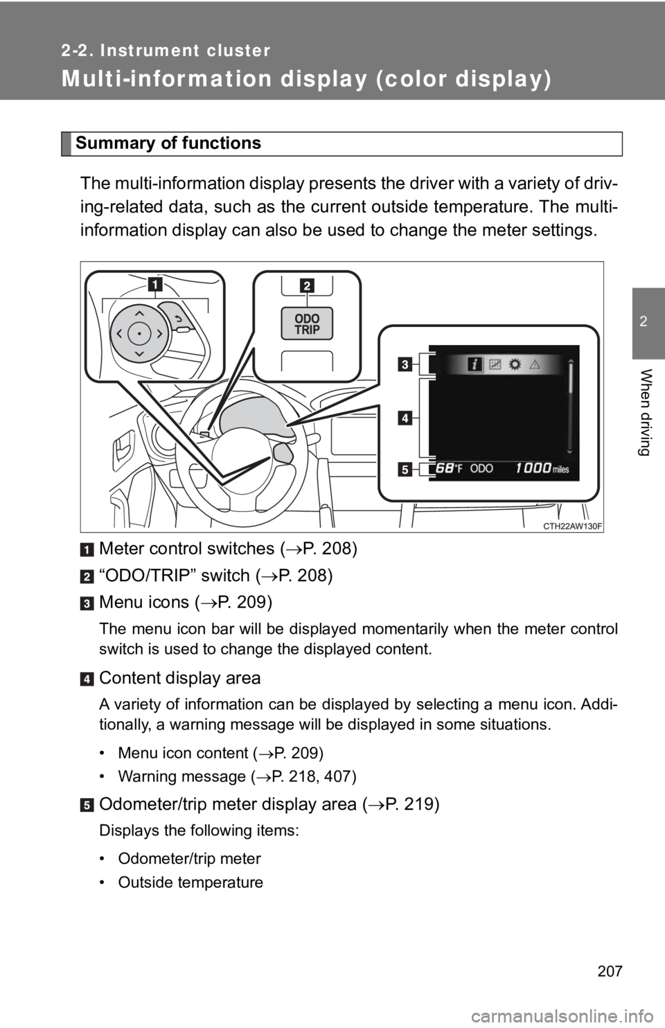 TOYOTA GT86 2019 Owners Manual (in English) 207
2-2. Instrument cluster
2
When driving
Multi-information display (color display)
Summary of functionsThe multi-information display presents the driver with a variet y of driv-
ing-related data, su TOYOTA GT86 2019 Owners Manual (in English) 207
2-2. Instrument cluster
2
When driving
Multi-information display (color display)
Summary of functionsThe multi-information display presents the driver with a variet y of driv-
ing-related data, su