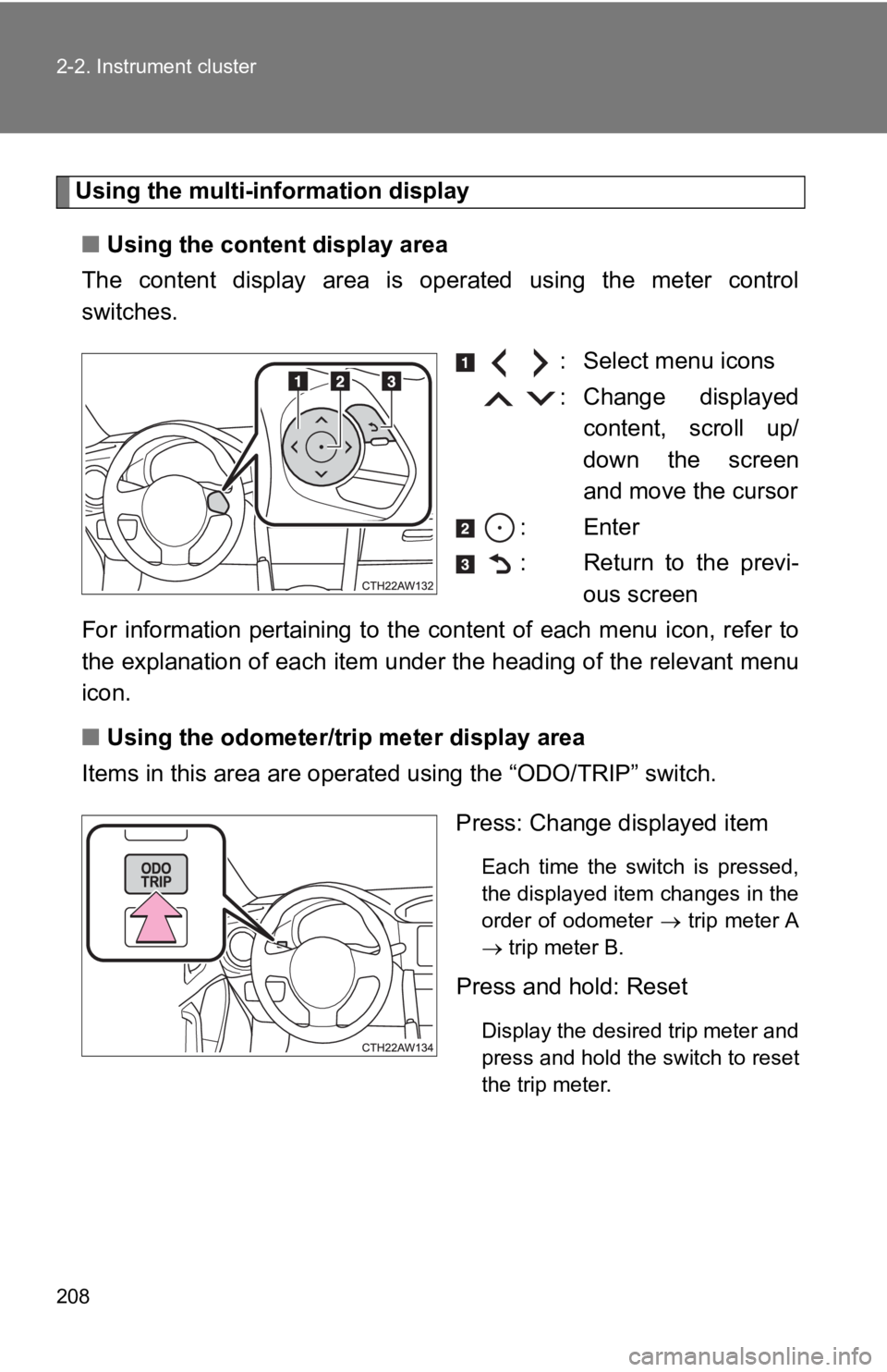 TOYOTA GT86 2019 Owners Manual (in English) 208 2-2. Instrument cluster
Using the multi-information display
■ Using the content display area
The content display area is operated using the meter control
switches.
: Select menu icons TOYOTA GT86 2019 Owners Manual (in English) 208 2-2. Instrument cluster
Using the multi-information display
■ Using the content display area
The content display area is operated using the meter control
switches.
: Select menu icons