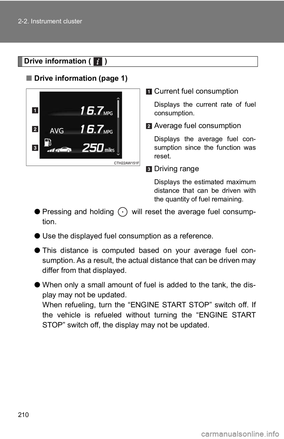 TOYOTA GT86 2019 Owners Manual (in English) 210 2-2. Instrument cluster
Drive information ( )■ Drive information (page 1)
Current fuel consumption
Displays the current rate of fuel
consumption.
Average fuel consumption
Displays the a TOYOTA GT86 2019 Owners Manual (in English) 210 2-2. Instrument cluster
Drive information ( )■ Drive information (page 1)
Current fuel consumption
Displays the current rate of fuel
consumption.
Average fuel consumption
Displays the a