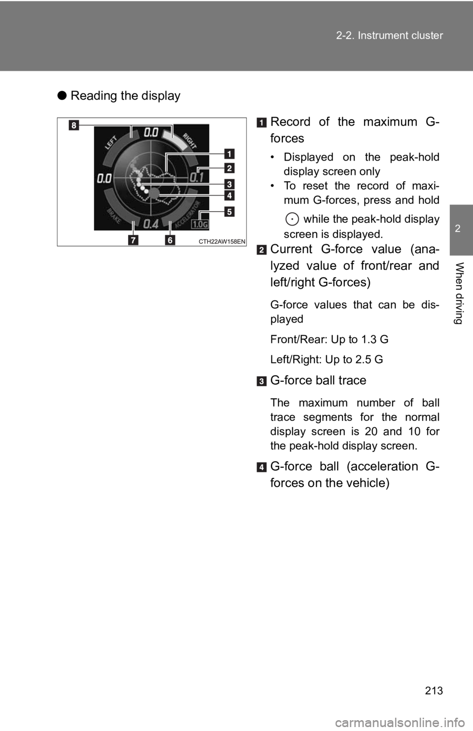 TOYOTA GT86 2019 Owners Manual (in English) 213
2-2. Instrument cluster
2
When driving
●
Reading the display
Record of the maximum G-
forces
• Displayed on the peak-holddisplay screen only
• To reset the record of maxi- mum G TOYOTA GT86 2019 Owners Manual (in English) 213
2-2. Instrument cluster
2
When driving
●
Reading the display
Record of the maximum G-
forces
• Displayed on the peak-holddisplay screen only
• To reset the record of maxi- mum G