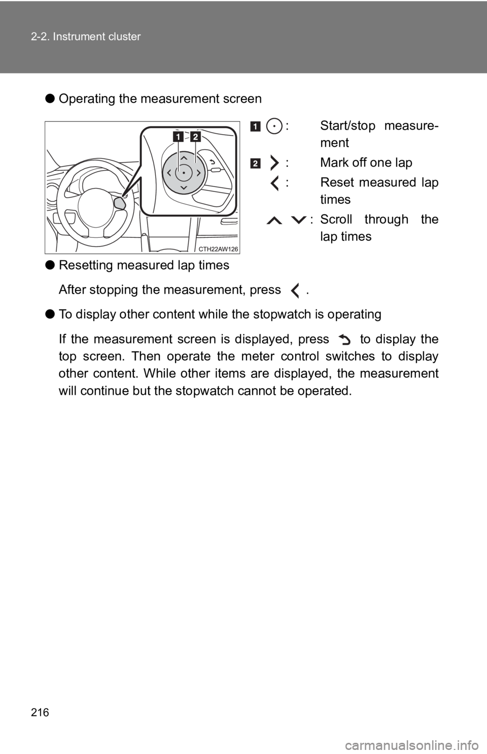 TOYOTA GT86 2019 Owners Manual (in English) 216 2-2. Instrument cluster
●Operating the me asurement screen
: Start/stop measure-ment
: Mark off one lap
: Reset measured lap times
: Scroll through the lap times
● Resetting measured l TOYOTA GT86 2019 Owners Manual (in English) 216 2-2. Instrument cluster
●Operating the me asurement screen
: Start/stop measure-ment
: Mark off one lap
: Reset measured lap times
: Scroll through the lap times
● Resetting measured l