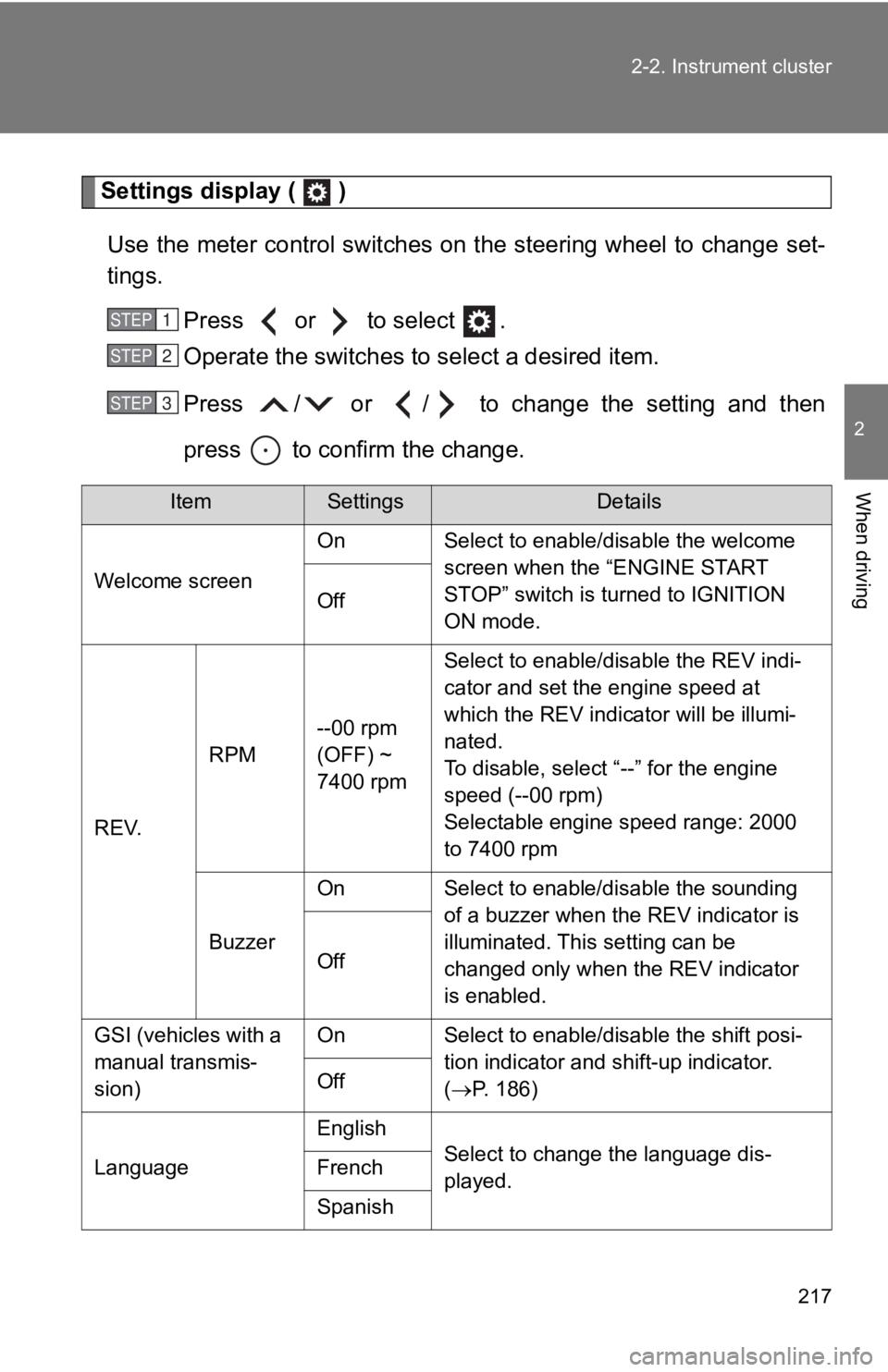 TOYOTA GT86 2019 Owners Manual (in English) 217
2-2. Instrument cluster
2
When driving
Settings display ( )
Use the meter control switches on the steering wheel to change set-
tings.
Press or to select .
Operate the switches to select a TOYOTA GT86 2019 Owners Manual (in English) 217
2-2. Instrument cluster
2
When driving
Settings display ( )
Use the meter control switches on the steering wheel to change set-
tings.
Press or to select .
Operate the switches to select a