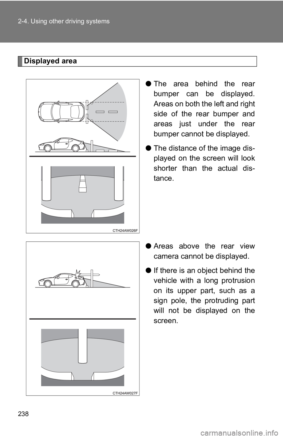 TOYOTA GT86 2019  Owners Manual (in English) 238 2-4. Using other driving systems
Displayed area●The  area  behind  the  rear
bumper  can  be  displayed.
Areas on both the left and right
side  of  the  rear  bumper  and
areas  just  under  the