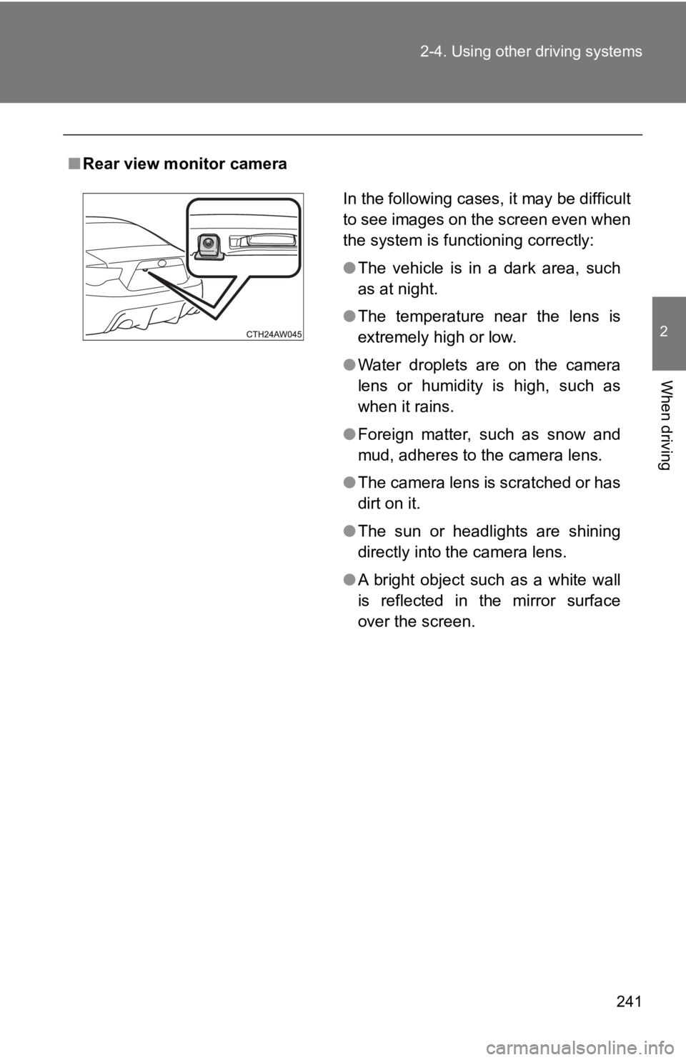 TOYOTA GT86 2019 Owners Manual (in English) 241
2-4. Using other driving systems
2
When driving
■
Rear view monitor camera
In the following cases, it may be difficult
to see images on the screen even when
the system is functioning correctly:
TOYOTA GT86 2019 Owners Manual (in English) 241
2-4. Using other driving systems
2
When driving
■
Rear view monitor camera
In the following cases, it may be difficult
to see images on the screen even when
the system is functioning correctly: