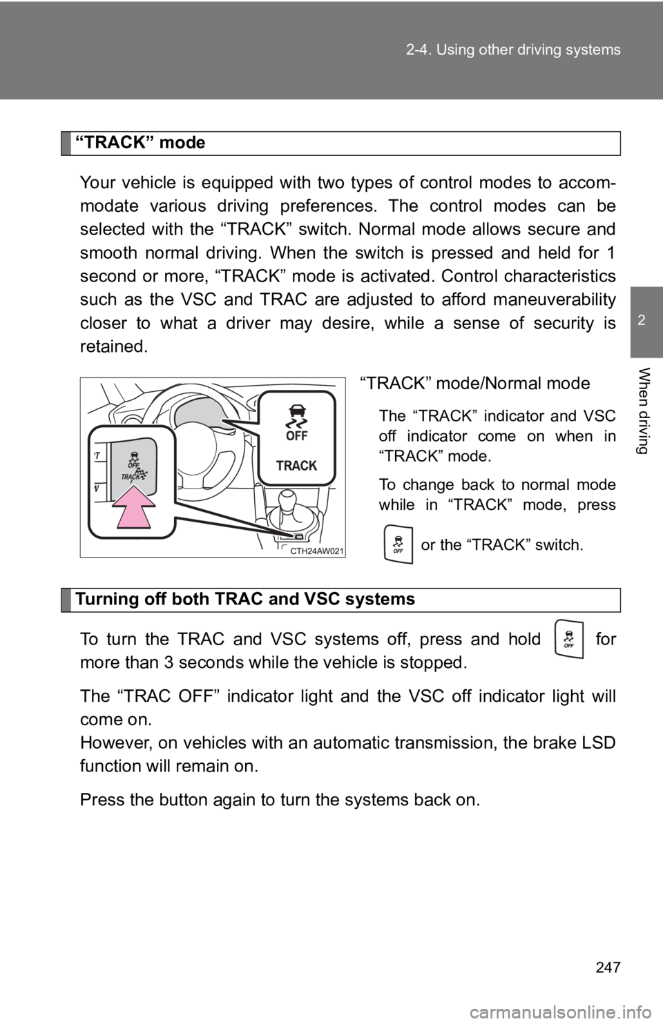 TOYOTA GT86 2019 Owners Manual (in English) 247
2-4. Using other driving systems
2
When driving
“TRACK” mode
Your vehicle is equipped with two types of control modes to acc om-
modate various driving preferenc es. The contro TOYOTA GT86 2019 Owners Manual (in English) 247
2-4. Using other driving systems
2
When driving
“TRACK” mode
Your vehicle is equipped with two types of control modes to acc om-
modate various driving preferenc es. The contro