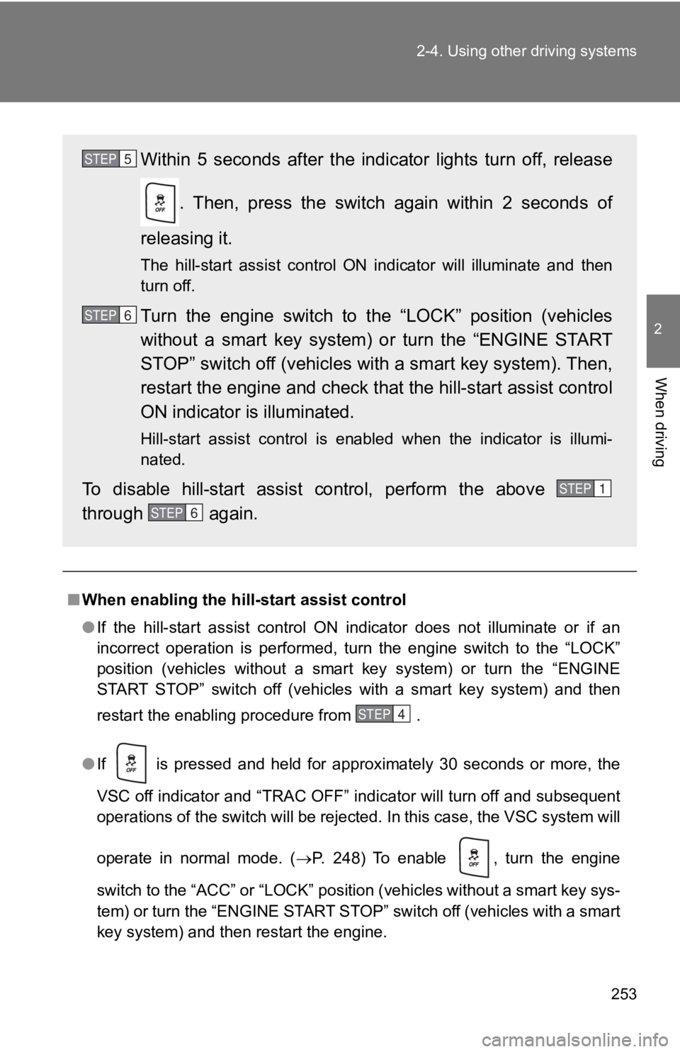 TOYOTA GT86 2019 Owners Manual (in English) 253
2-4. Using other driving systems
2
When driving
■
When enabling the hill-start assist control
●If the hill-start assist control ON indicator does not illuminate or if an
incorrect TOYOTA GT86 2019 Owners Manual (in English) 253
2-4. Using other driving systems
2
When driving
■
When enabling the hill-start assist control
●If the hill-start assist control ON indicator does not illuminate or if an
incorrect