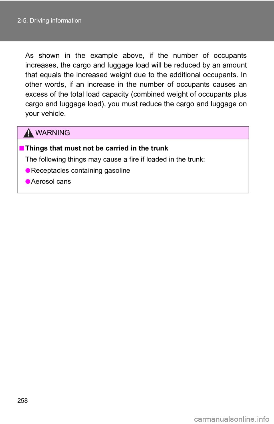 TOYOTA GT86 2019 Owners Manual (in English) 258 2-5. Driving information
As shown in the example above, if the number of occupants
increases, the cargo and luggage load will be reduced by an amount
that equals the increased weig h TOYOTA GT86 2019 Owners Manual (in English) 258 2-5. Driving information
As shown in the example above, if the number of occupants
increases, the cargo and luggage load will be reduced by an amount
that equals the increased weig h