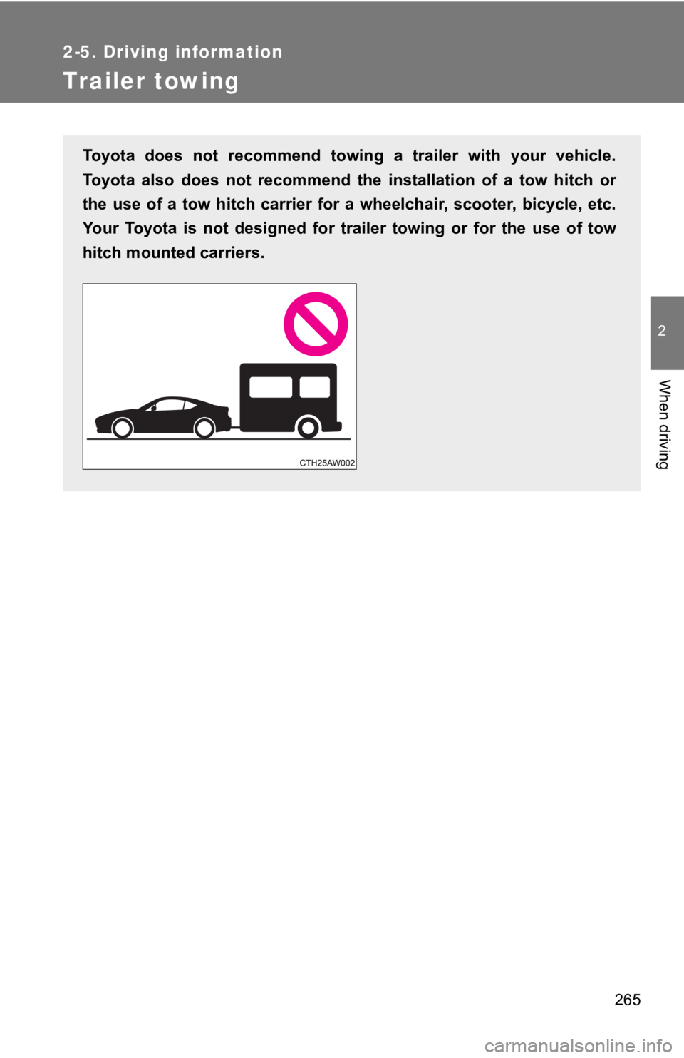 TOYOTA GT86 2019 Owners Manual (in English) 265
2-5. Driving information
2
When driving
Trailer towing
Toyota does not recommend towing a trailer with your vehicle.
Toyota also does not recommend the installation of a tow hit TOYOTA GT86 2019 Owners Manual (in English) 265
2-5. Driving information
2
When driving
Trailer towing
Toyota does not recommend towing a trailer with your vehicle.
Toyota also does not recommend the installation of a tow hit