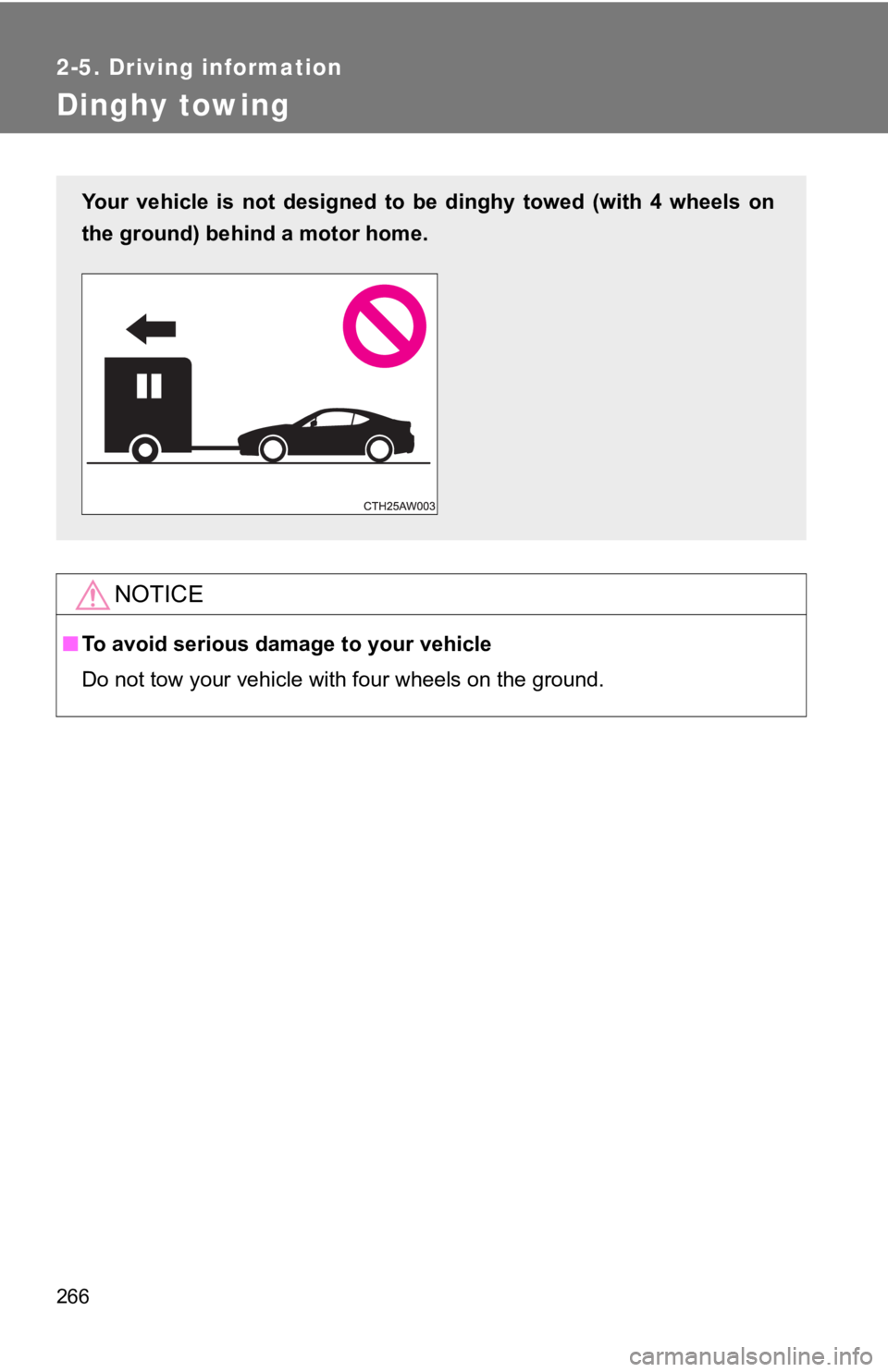 TOYOTA GT86 2019 Owners Manual (in English) 266
2-5. Driving information
Dinghy towing
NOTICE
■To avoid serious damage to your vehicle
Do not tow your vehicle with four wheels on the ground.
Your vehicle is not designed to be dinghy t TOYOTA GT86 2019 Owners Manual (in English) 266
2-5. Driving information
Dinghy towing
NOTICE
■To avoid serious damage to your vehicle
Do not tow your vehicle with four wheels on the ground.
Your vehicle is not designed to be dinghy t