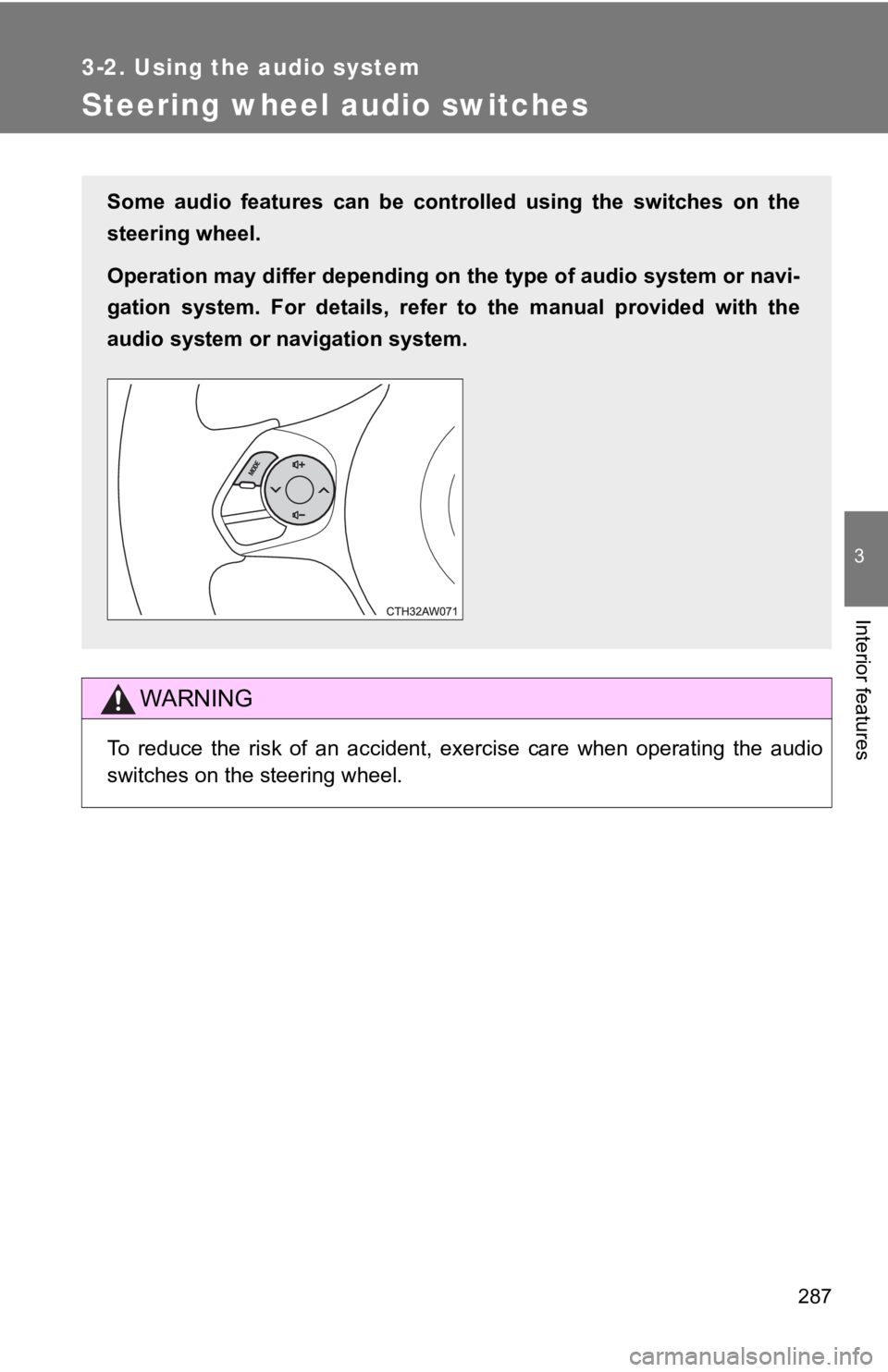 TOYOTA GT86 2019 Owners Manual (in English) 287
3-2. Using the audio system
3
Interior features
Steering wheel audio switches
WARNING
To reduce the risk of an accident, exercise care when operating the audio
switches on the steering TOYOTA GT86 2019 Owners Manual (in English) 287
3-2. Using the audio system
3
Interior features
Steering wheel audio switches
WARNING
To reduce the risk of an accident, exercise care when operating the audio
switches on the steering