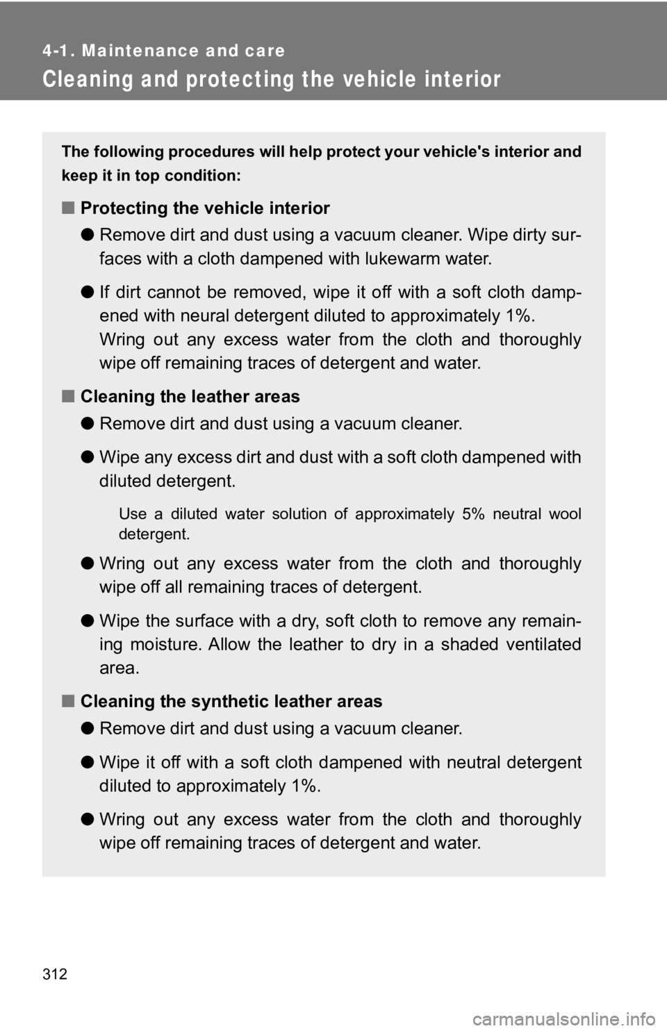 TOYOTA GT86 2019 Owners Manual (in English) 312
4-1. Maintenance and care
Cleaning and protecting the vehicle interior
The following procedures will help protect your vehicle's interior and
keep it in top condition:
■ Protecting the vehic TOYOTA GT86 2019 Owners Manual (in English) 312
4-1. Maintenance and care
Cleaning and protecting the vehicle interior
The following procedures will help protect your vehicle's interior and
keep it in top condition:
■ Protecting the vehic