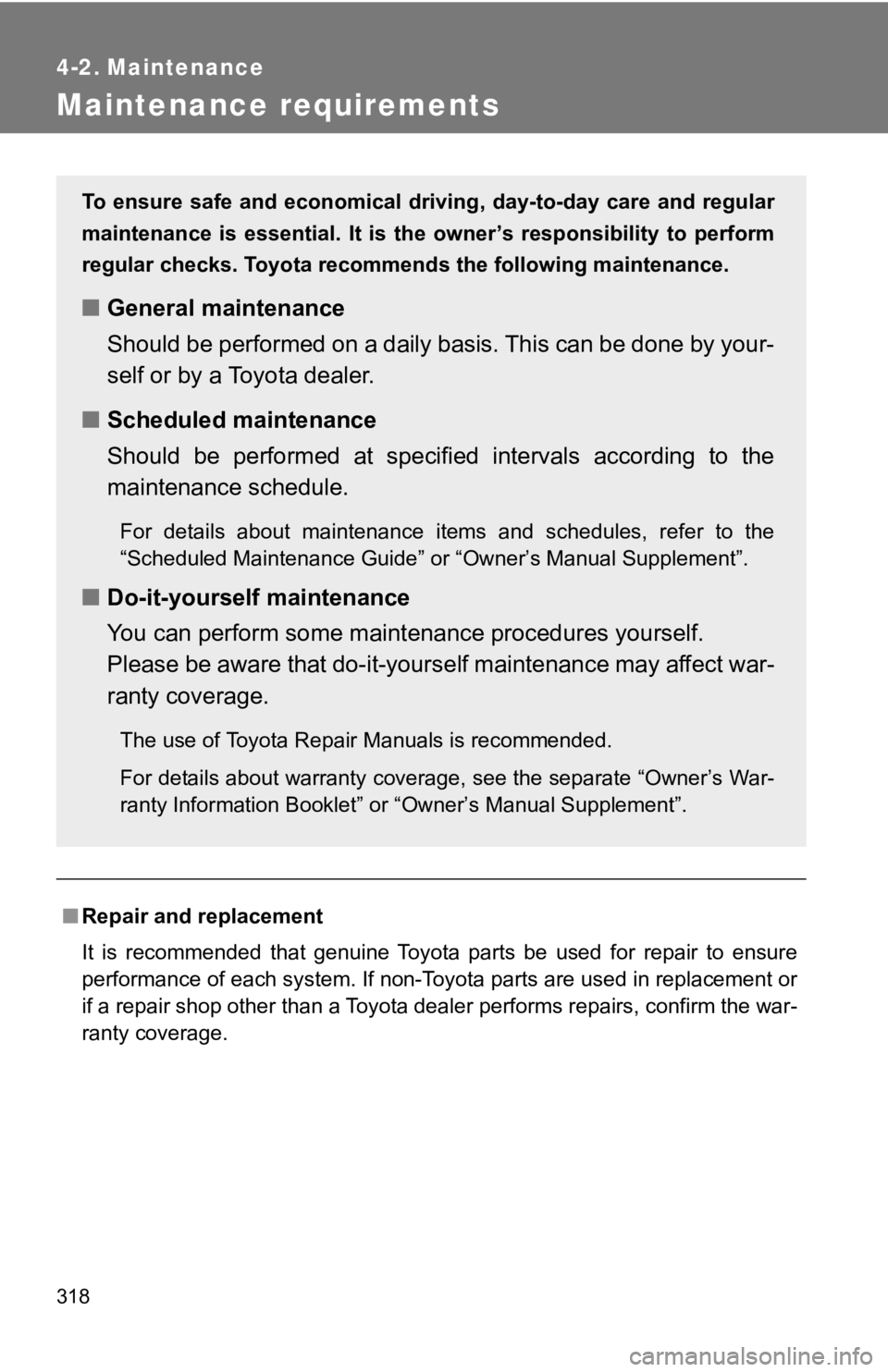 TOYOTA GT86 2019 Owners Manual (in English) 318
4-2. Maintenance
Maintenance requirements
■Repair and replacement
It is recommended that genuine Toyota parts be used for repair to ensure
performance of each system. If non-Toyota p TOYOTA GT86 2019 Owners Manual (in English) 318
4-2. Maintenance
Maintenance requirements
■Repair and replacement
It is recommended that genuine Toyota parts be used for repair to ensure
performance of each system. If non-Toyota p