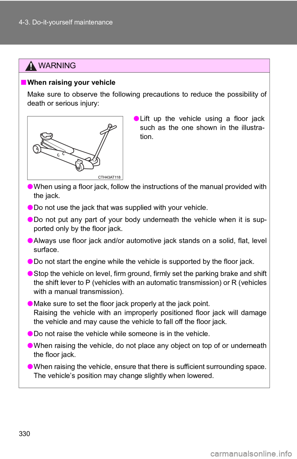 TOYOTA GT86 2019 Owners Manual (in English) 330 4-3. Do-it-yourself maintenance
WARNING
■When raising your vehicle
Make sure to observe the following precautions to reduce the possibility of
death or serious injury:
●When using a TOYOTA GT86 2019 Owners Manual (in English) 330 4-3. Do-it-yourself maintenance
WARNING
■When raising your vehicle
Make sure to observe the following precautions to reduce the possibility of
death or serious injury:
●When using a
