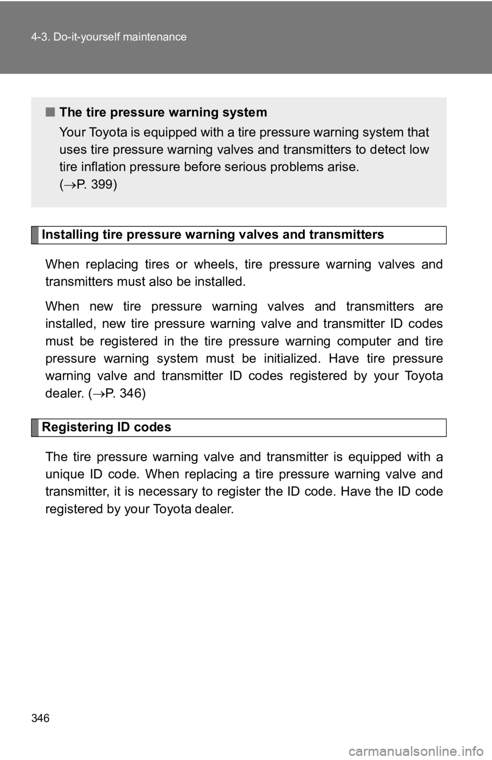 TOYOTA GT86 2019 Owners Manual (in English) 346 4-3. Do-it-yourself maintenance
Installing tire pressure warning valves and transmitters
When replacing tires or wheels, tire pressure warning valves an d
transmitters must a lso be insta TOYOTA GT86 2019 Owners Manual (in English) 346 4-3. Do-it-yourself maintenance
Installing tire pressure warning valves and transmitters
When replacing tires or wheels, tire pressure warning valves an d
transmitters must a lso be insta