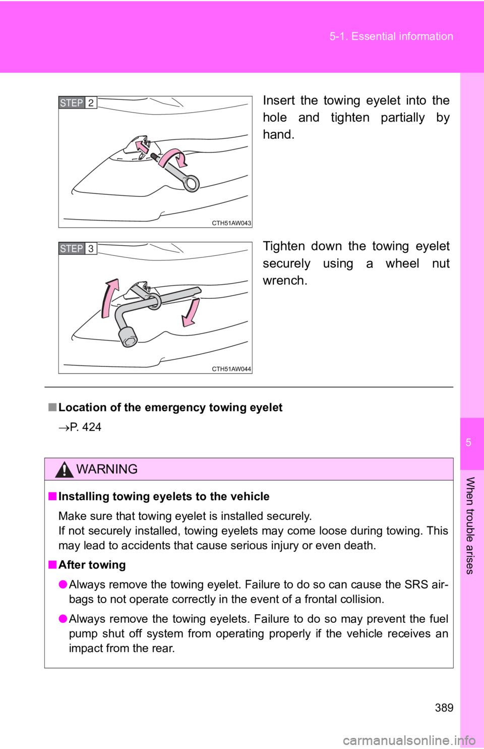 TOYOTA GT86 2019  Owners Manual (in English) 5
When trouble arises
389
5-1. Essential
 information
Insert  the  towing  eyelet  into  the
hole  and  tighten  partially  by
hand.
Tighten  down  the  towing  eyelet
securely  using  a  wheel  nut
w
