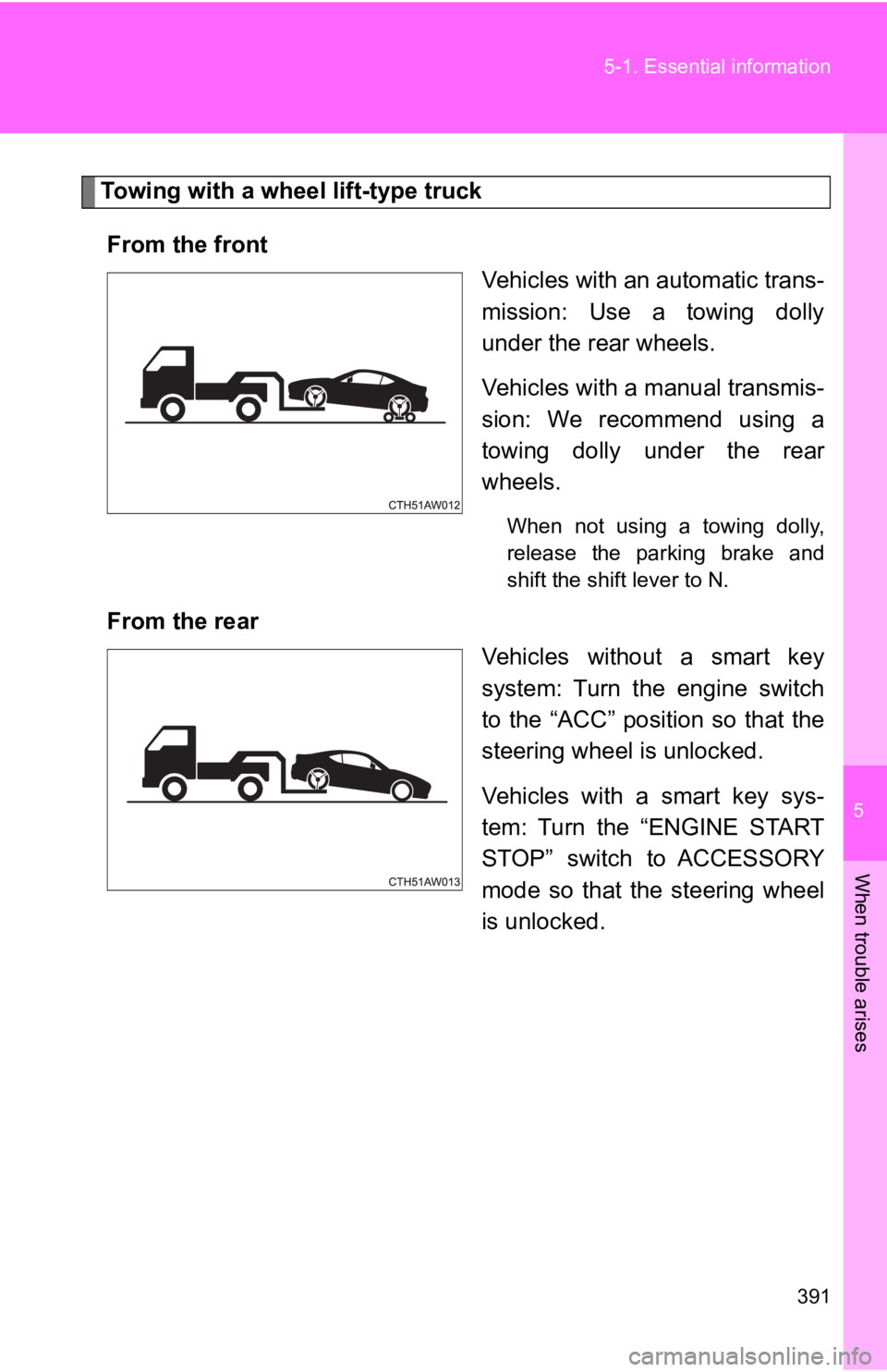 TOYOTA GT86 2019 Owners Manual (in English) 5
When trouble arises
391
5-1. Essential
information
Towing with a wheel lift-type truck
From the front Vehicles with an automatic trans-
mission: Use a towing dolly
under the rear wheels.
Vehicl TOYOTA GT86 2019 Owners Manual (in English) 5
When trouble arises
391
5-1. Essential
information
Towing with a wheel lift-type truck
From the front Vehicles with an automatic trans-
mission: Use a towing dolly
under the rear wheels.
Vehicl