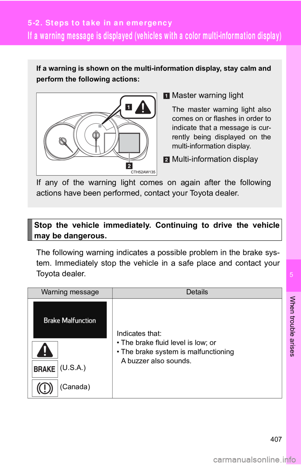 TOYOTA GT86 2019 Owners Manual (in English) 5
When trouble arises
407
5-2. Steps to take in an emergency
If a warning message is displayed (vehicles with a color multi-information display)
Stop the vehicle immediately. Continuing to drive TOYOTA GT86 2019 Owners Manual (in English) 5
When trouble arises
407
5-2. Steps to take in an emergency
If a warning message is displayed (vehicles with a color multi-information display)
Stop the vehicle immediately. Continuing to drive