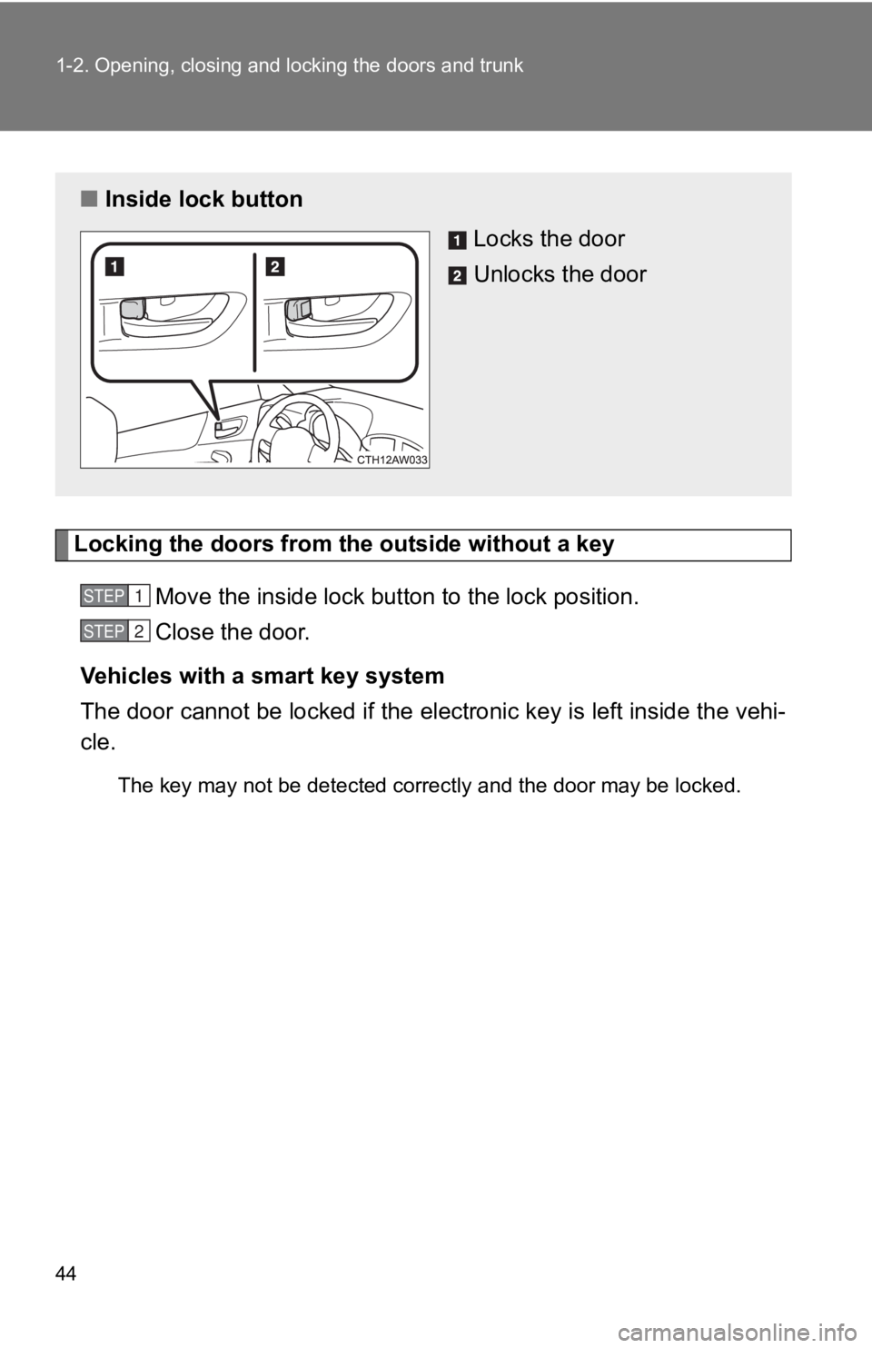 TOYOTA GT86 2019 (in English) Service Manual 44 1-2. Opening, closing and locking the doors and trunk
Locking the doors from the outside without a key
Move the inside lock but ton to the lock position.
Close the door.
Vehicles with a smart key s TOYOTA GT86 2019 (in English) Service Manual 44 1-2. Opening, closing and locking the doors and trunk
Locking the doors from the outside without a key
Move the inside lock but ton to the lock position.
Close the door.
Vehicles with a smart key s