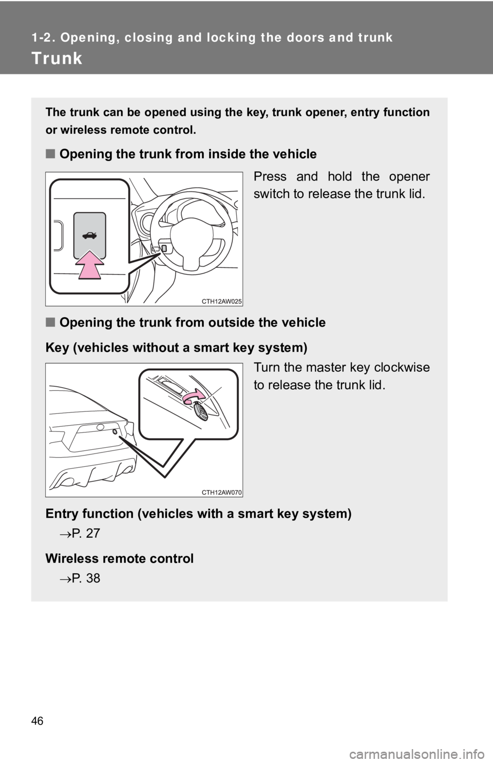 TOYOTA GT86 2019 (in English) Service Manual 46
1-2. Opening, closing and locking the doors and trunk
Trunk
The trunk can be opened using the key, trunk opener, entry function
or wireless remote control.
■ Opening the trunk from inside the ve TOYOTA GT86 2019 (in English) Service Manual 46
1-2. Opening, closing and locking the doors and trunk
Trunk
The trunk can be opened using the key, trunk opener, entry function
or wireless remote control.
■ Opening the trunk from inside the ve