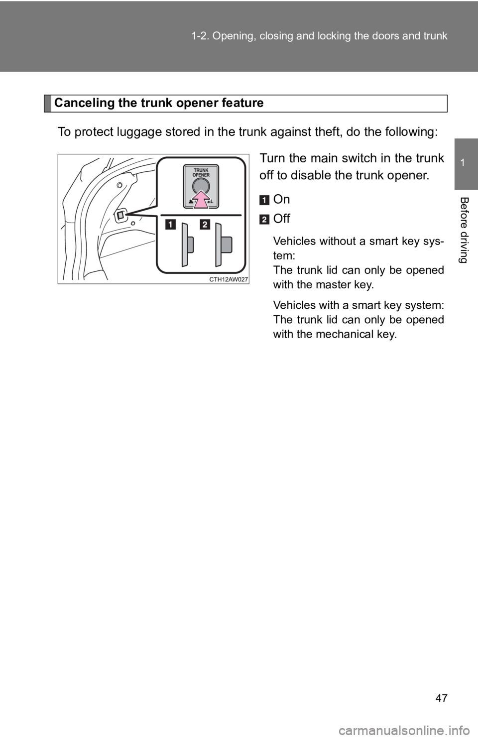 TOYOTA GT86 2019 (in English) Service Manual 47
1-2. Opening, closing and locking the doors and trunk
1
Before driving
Canceling the trunk opener feature
To protect luggage stored in the trunk against theft, do the fo llowing:
Turn the main swit TOYOTA GT86 2019 (in English) Service Manual 47
1-2. Opening, closing and locking the doors and trunk
1
Before driving
Canceling the trunk opener feature
To protect luggage stored in the trunk against theft, do the fo llowing:
Turn the main swit