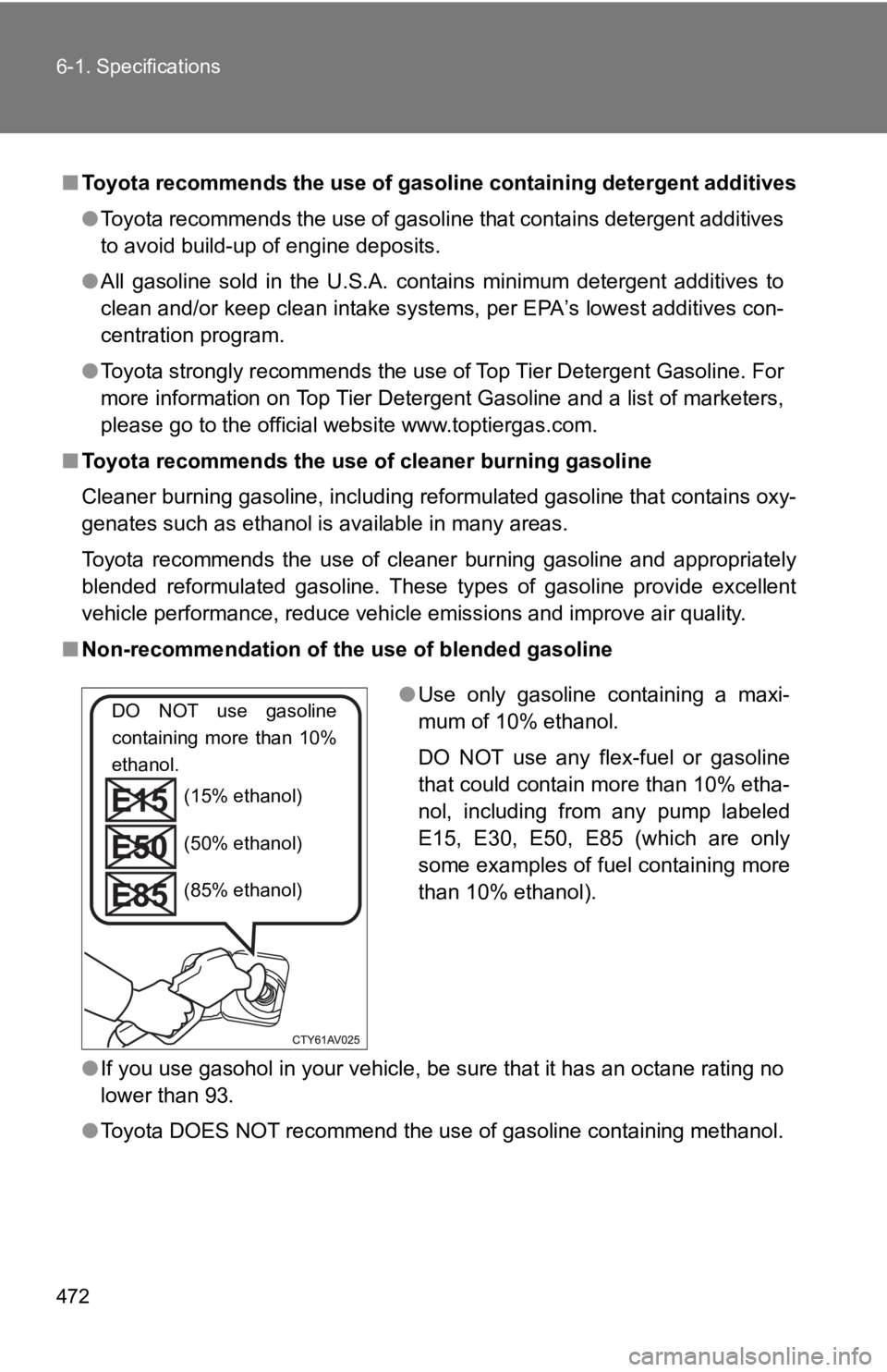 TOYOTA GT86 2019 Owners Manual (in English) 472 6-1. Specifications
■Toyota recommends the use of g asoline containing detergent addi tives
● Toyota recommends the use of gasoline that contains detergent a dditives
to avoid build-up of engi TOYOTA GT86 2019 Owners Manual (in English) 472 6-1. Specifications
■Toyota recommends the use of g asoline containing detergent addi tives
● Toyota recommends the use of gasoline that contains detergent a dditives
to avoid build-up of engi