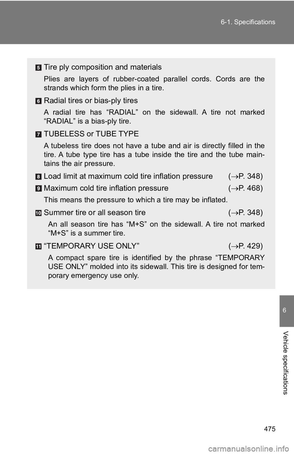 TOYOTA GT86 2019 Owners Manual (in English) 475
6-1. Specifications
6
Vehicle specifications
Tire ply composition and materials
Plies are layers of rubber-coated parallel cords. Cords are the
strands which form the plies in a tire.
Rad TOYOTA GT86 2019 Owners Manual (in English) 475
6-1. Specifications
6
Vehicle specifications
Tire ply composition and materials
Plies are layers of rubber-coated parallel cords. Cords are the
strands which form the plies in a tire.
Rad