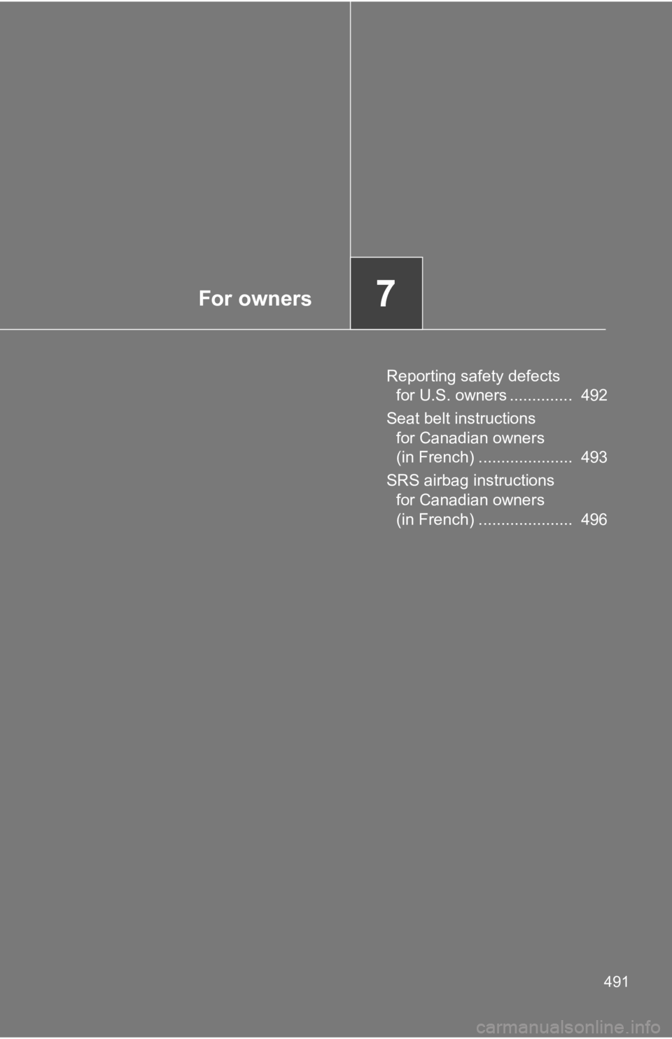 TOYOTA GT86 2019 Owners Manual (in English) For owners7
491
Reporting safety defects for U.S. owners .............. 492
Seat belt instructions for Canadian owners
(in French) ..................... 493
SRS airbag instructions for Canadian o TOYOTA GT86 2019 Owners Manual (in English) For owners7
491
Reporting safety defects for U.S. owners .............. 492
Seat belt instructions for Canadian owners
(in French) ..................... 493
SRS airbag instructions for Canadian o