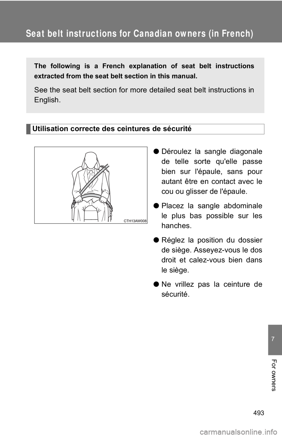 TOYOTA GT86 2019 Owners Manual (in English) 493
7
For owners
Seat belt instructions for Canadian owners (in French)
Utilisation correcte des ceintures de sécurité●Déroulez la sangle diagonale
de telle sorte qu'elle passe
bien sur l' TOYOTA GT86 2019 Owners Manual (in English) 493
7
For owners
Seat belt instructions for Canadian owners (in French)
Utilisation correcte des ceintures de sécurité●Déroulez la sangle diagonale
de telle sorte qu'elle passe
bien sur l'