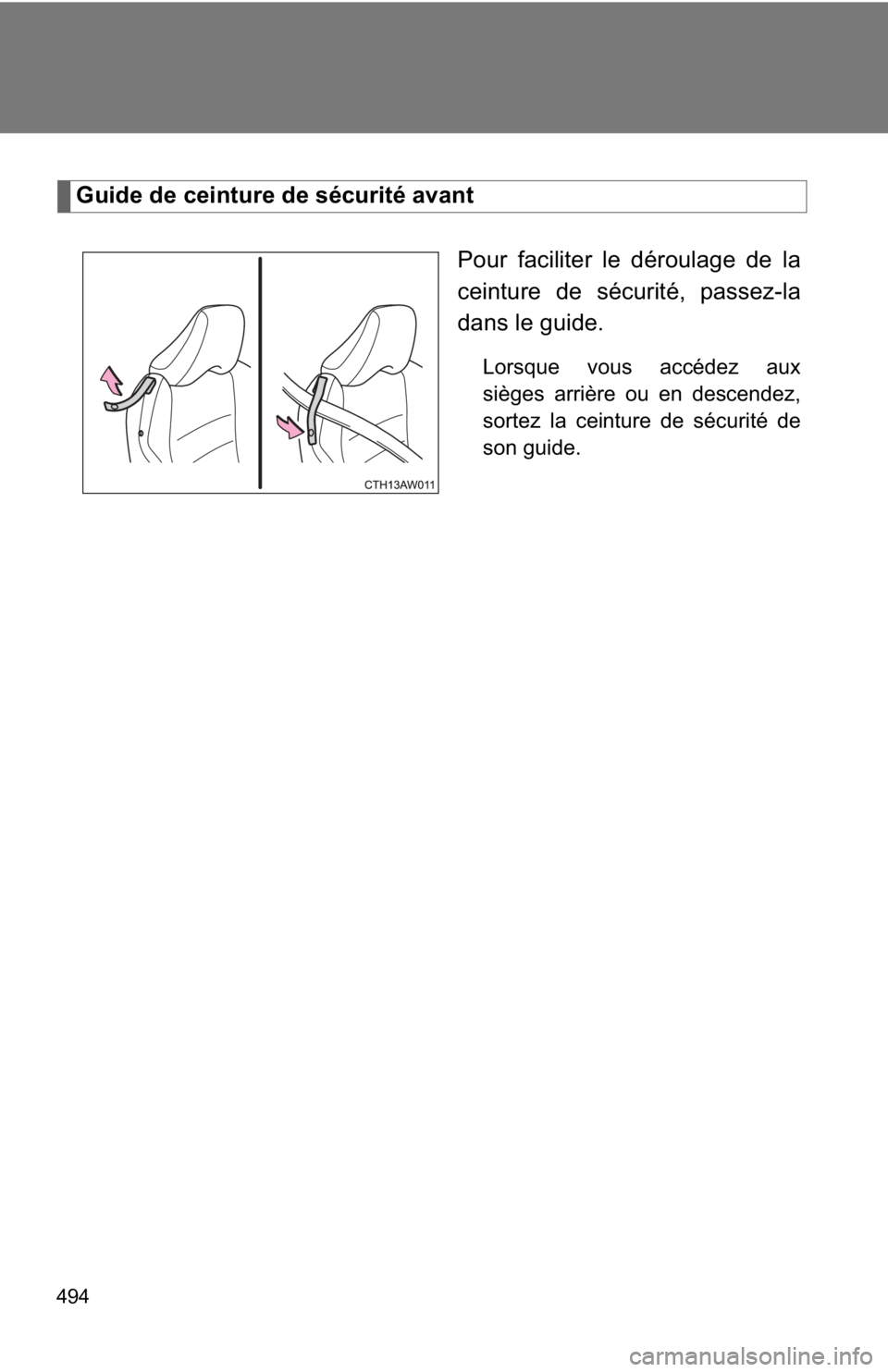 TOYOTA GT86 2019 Owners Manual (in English) 494
Guide de ceinture de sécurité avantPour faciliter le déroulage de la
ceinture de sécurité, passez-la
dans le guide.
Lorsque vous accédez aux
sièges arrière ou en descendez,
sortez la ceint TOYOTA GT86 2019 Owners Manual (in English) 494
Guide de ceinture de sécurité avantPour faciliter le déroulage de la
ceinture de sécurité, passez-la
dans le guide.
Lorsque vous accédez aux
sièges arrière ou en descendez,
sortez la ceint
