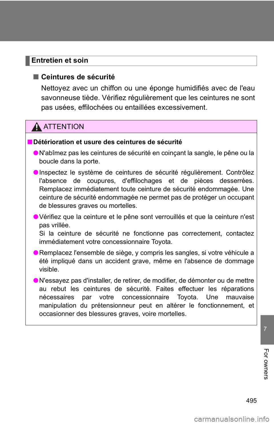 TOYOTA GT86 2019 Owners Manual (in English) 495
7
For owners
Entretien et soin■ Ceintures de sécurité
Nettoyez avec un chiffon ou une éponge humidifiés avec de l'eau
savonneuse tiède. Vérifiez régulièrement que les ceintures ne so TOYOTA GT86 2019 Owners Manual (in English) 495
7
For owners
Entretien et soin■ Ceintures de sécurité
Nettoyez avec un chiffon ou une éponge humidifiés avec de l'eau
savonneuse tiède. Vérifiez régulièrement que les ceintures ne so
