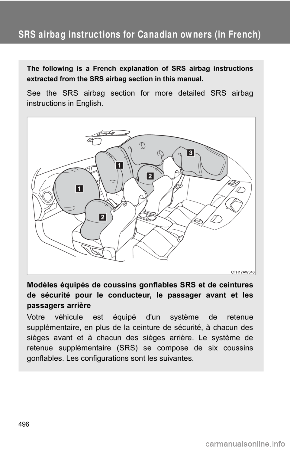 TOYOTA GT86 2019 Owners Manual (in English) 496
SRS airbag instructions for Canadian owners (in French)
The following is a French explanation of SRS airbag instructions
extracted from the SRS airbag section in this manual.
See the SRS airbag se TOYOTA GT86 2019 Owners Manual (in English) 496
SRS airbag instructions for Canadian owners (in French)
The following is a French explanation of SRS airbag instructions
extracted from the SRS airbag section in this manual.
See the SRS airbag se