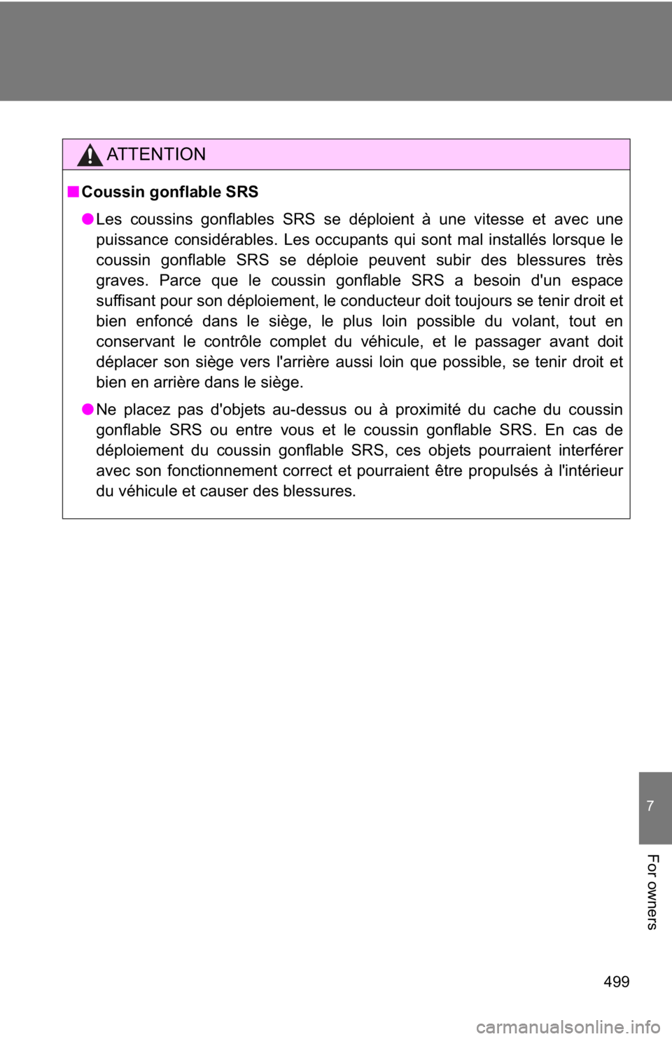 TOYOTA GT86 2019 Owners Manual (in English) 499
7
For owners
AT T E N T I O N
■Coussin gonflable SRS
● Les coussins gonflables SRS se déploient à une vitesse et avec une
puissance considérables. Les occupant s qui sont mal installés lor TOYOTA GT86 2019 Owners Manual (in English) 499
7
For owners
AT T E N T I O N
■Coussin gonflable SRS
● Les coussins gonflables SRS se déploient à une vitesse et avec une
puissance considérables. Les occupant s qui sont mal installés lor