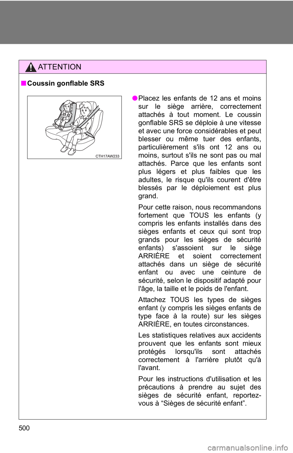 TOYOTA GT86 2019 Owners Manual (in English) 500
AT T E N T I O N
■Coussin gonflable SRS
●Placez les enfants de 12 ans et moins
sur le siège arrière, correctement
attachés à tout moment. Le coussin
gonflable SRS se déploie à une vitess TOYOTA GT86 2019 Owners Manual (in English) 500
AT T E N T I O N
■Coussin gonflable SRS
●Placez les enfants de 12 ans et moins
sur le siège arrière, correctement
attachés à tout moment. Le coussin
gonflable SRS se déploie à une vitess