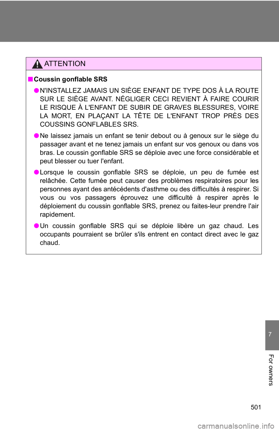 TOYOTA GT86 2019 Owners Manual (in English) 501
7
For owners
AT T E N T I O N
■Coussin gonflable SRS
● N'INSTALLEZ JAMAIS UN SIÈGE ENFANT DE TYPE DOS À LA ROUTE
SUR LE SIÈGE AVANT. NÉGLIGER CECI REVIENT À FAIRE COURIR
LE RISQUE À TOYOTA GT86 2019 Owners Manual (in English) 501
7
For owners
AT T E N T I O N
■Coussin gonflable SRS
● N'INSTALLEZ JAMAIS UN SIÈGE ENFANT DE TYPE DOS À LA ROUTE
SUR LE SIÈGE AVANT. NÉGLIGER CECI REVIENT À FAIRE COURIR
LE RISQUE À