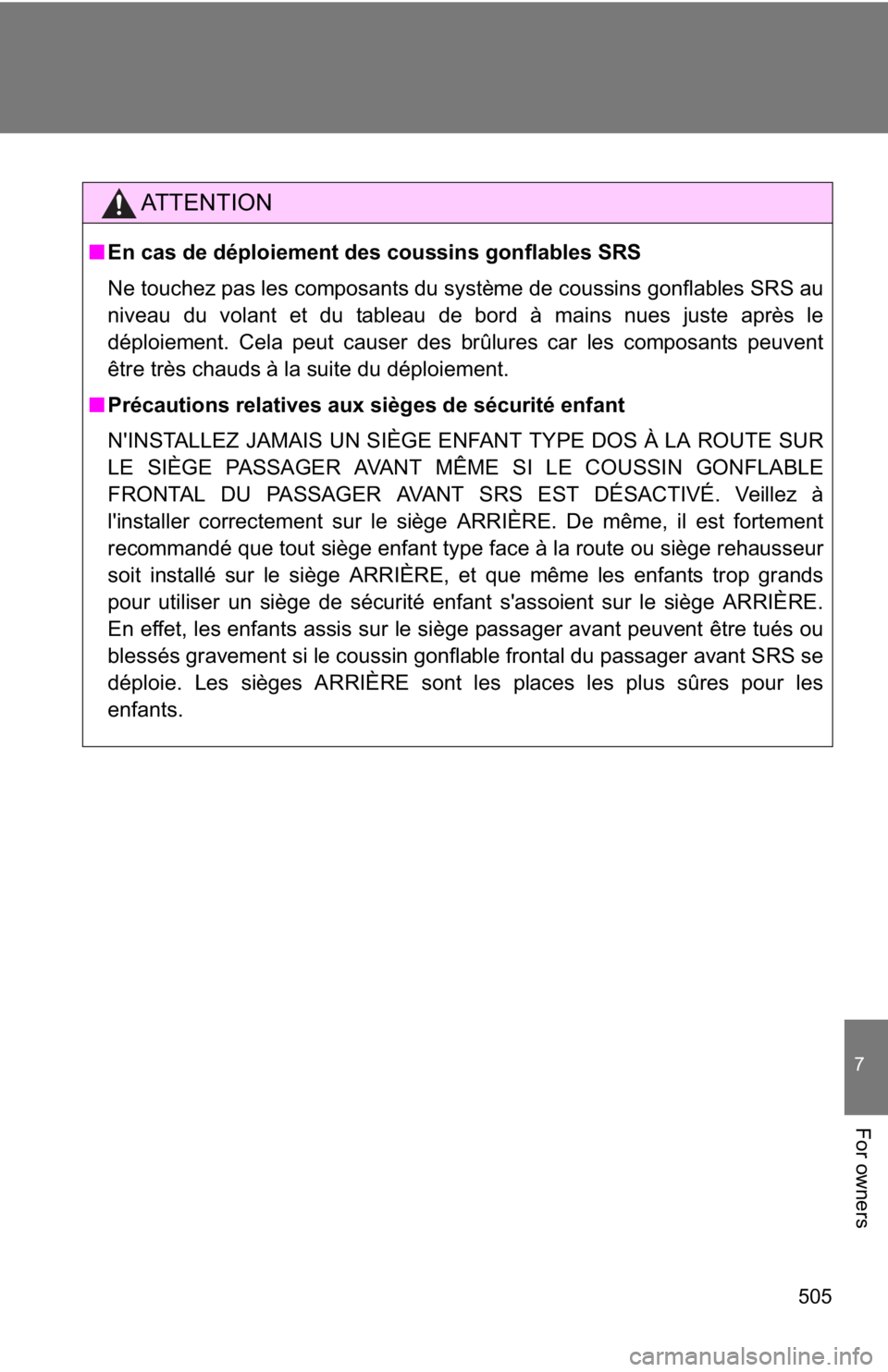 TOYOTA GT86 2019 Owners Manual (in English) 505
7
For owners
AT T E N T I O N
■En cas de déploiement des coussins gonflables SRS
Ne touchez pas les composants du système de coussins gonflables SRS au
niveau du volant et du tableau de bord TOYOTA GT86 2019 Owners Manual (in English) 505
7
For owners
AT T E N T I O N
■En cas de déploiement des coussins gonflables SRS
Ne touchez pas les composants du système de coussins gonflables SRS au
niveau du volant et du tableau de bord