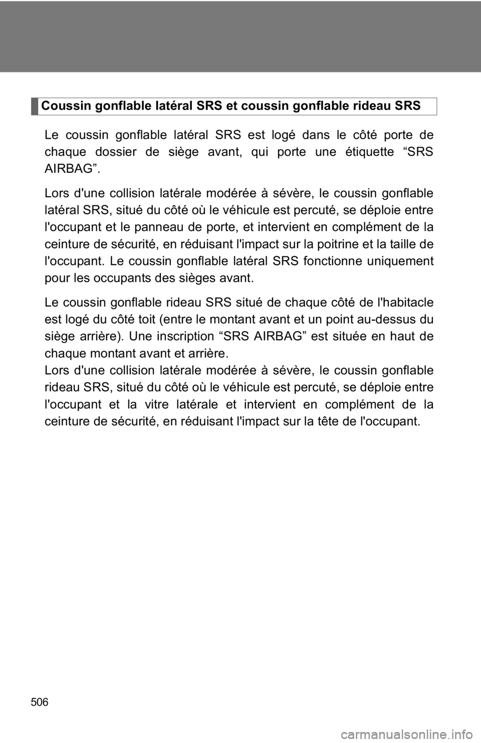 TOYOTA GT86 2019 Owners Manual (in English) 506
Coussin gonflable latéral SRS et coussin gonflable rideau SRSLe coussin gonflable latéral SRS est logé dans le côté porte de
chaque dossier de siège avant, qui porte une étiquette “SRS
AI TOYOTA GT86 2019 Owners Manual (in English) 506
Coussin gonflable latéral SRS et coussin gonflable rideau SRSLe coussin gonflable latéral SRS est logé dans le côté porte de
chaque dossier de siège avant, qui porte une étiquette “SRS
AI