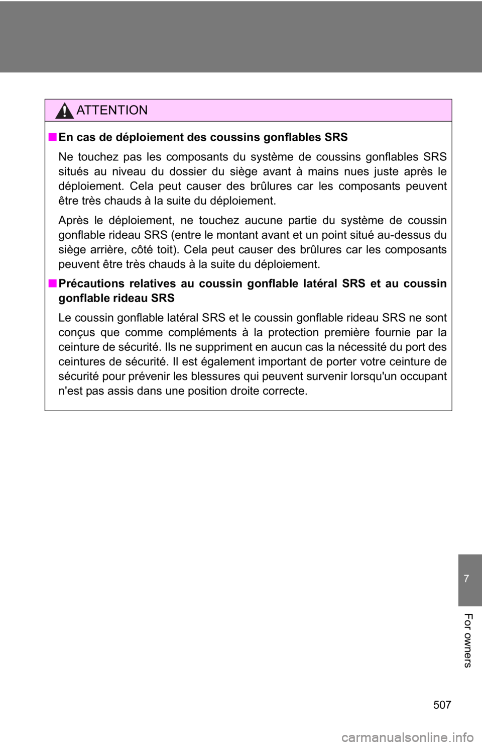 TOYOTA GT86 2019 Owners Manual (in English) 507
7
For owners
AT T E N T I O N
■En cas de déploiement des coussins gonflables SRS
Ne touchez pas les composants du système de coussins gonflables SRS
situés au niveau du dossier du siège avan TOYOTA GT86 2019 Owners Manual (in English) 507
7
For owners
AT T E N T I O N
■En cas de déploiement des coussins gonflables SRS
Ne touchez pas les composants du système de coussins gonflables SRS
situés au niveau du dossier du siège avan