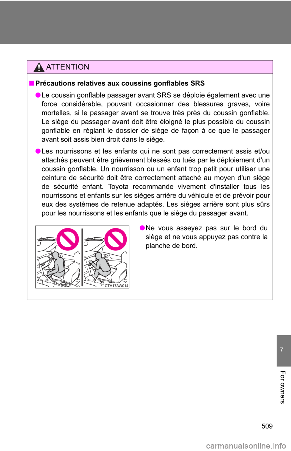 TOYOTA GT86 2019 Owners Manual (in English) 509
7
For owners
AT T E N T I O N
■Précautions relatives aux coussins gonflables SRS
● Le coussin gonflable passager avant SRS se déploie également avec une
force considérable, pouvant occasio TOYOTA GT86 2019 Owners Manual (in English) 509
7
For owners
AT T E N T I O N
■Précautions relatives aux coussins gonflables SRS
● Le coussin gonflable passager avant SRS se déploie également avec une
force considérable, pouvant occasio