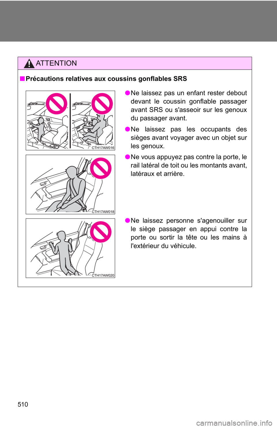 TOYOTA GT86 2019 Owners Manual (in English) 510
AT T E N T I O N
■Précautions relatives aux coussins gonflables SRS
●Ne laissez pas un enfant rester debout
devant le coussin gonflable passager
avant SRS ou s'asseoir sur les genoux
du p TOYOTA GT86 2019 Owners Manual (in English) 510
AT T E N T I O N
■Précautions relatives aux coussins gonflables SRS
●Ne laissez pas un enfant rester debout
devant le coussin gonflable passager
avant SRS ou s'asseoir sur les genoux
du p
