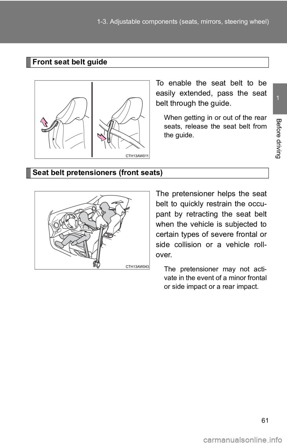 TOYOTA GT86 2019 (in English) Repair Manual 61
1-3. Adjustable components (s
eats, mirrors, steering wheel)
1
Before driving
Front seat belt guide
To enable the seat belt to be
easily extended, pass the seat
belt through the guide.
Wh TOYOTA GT86 2019 (in English) Repair Manual 61
1-3. Adjustable components (s
eats, mirrors, steering wheel)
1
Before driving
Front seat belt guide
To enable the seat belt to be
easily extended, pass the seat
belt through the guide.
Wh