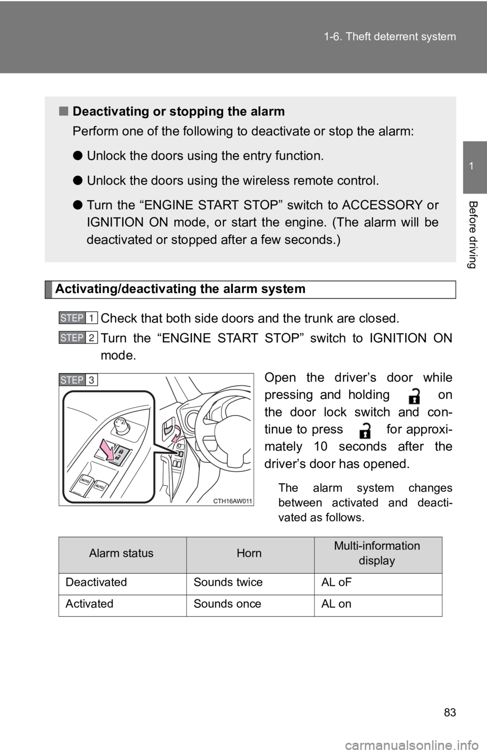 TOYOTA GT86 2019 (in English) Manual Online 83
1-6. Theft deterrent system
1
Before driving
Activating/deactivating the alarm system
Check that both side doors and the trunk are closed.
Turn the “ENGINE START STOP” switch to IGNITIO TOYOTA GT86 2019 (in English) Manual Online 83
1-6. Theft deterrent system
1
Before driving
Activating/deactivating the alarm system
Check that both side doors and the trunk are closed.
Turn the “ENGINE START STOP” switch to IGNITIO