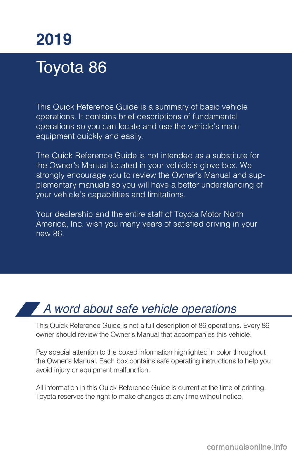 TOYOTA GT86 2019 Owners Manual (in English) To y o t a 8 6 2019
This Quick Reference Guide is a summary of basic vehicle
operations. It contains brief descriptions of fundamental
operations so you can locate and use the vehicle’s main
equip TOYOTA GT86 2019 Owners Manual (in English) To y o t a 8 6 2019
This Quick Reference Guide is a summary of basic vehicle
operations. It contains brief descriptions of fundamental
operations so you can locate and use the vehicle’s main
equip