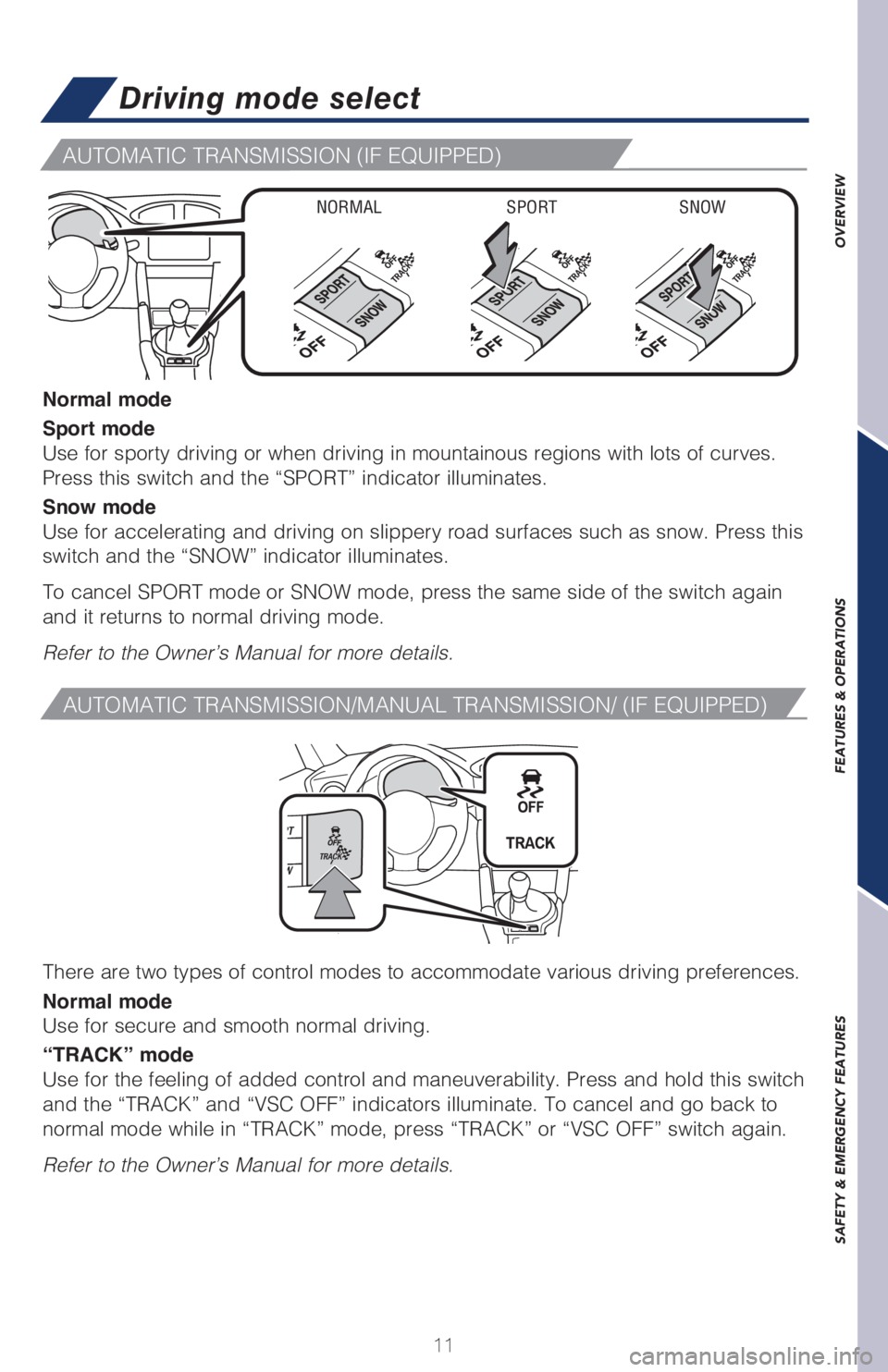 TOYOTA GT86 2019 (in English) User Guide OVERVIEW FEATURES & OPERATIONS SAFETY & EMERGENCY FEATURES
11
Normal mode
Sport mode
Use for sporty driving or when driving in mountainous regions with lots of curves.
Press this switch and the “SPO TOYOTA GT86 2019 (in English) User Guide OVERVIEW FEATURES & OPERATIONS SAFETY & EMERGENCY FEATURES
11
Normal mode
Sport mode
Use for sporty driving or when driving in mountainous regions with lots of curves.
Press this switch and the “SPO